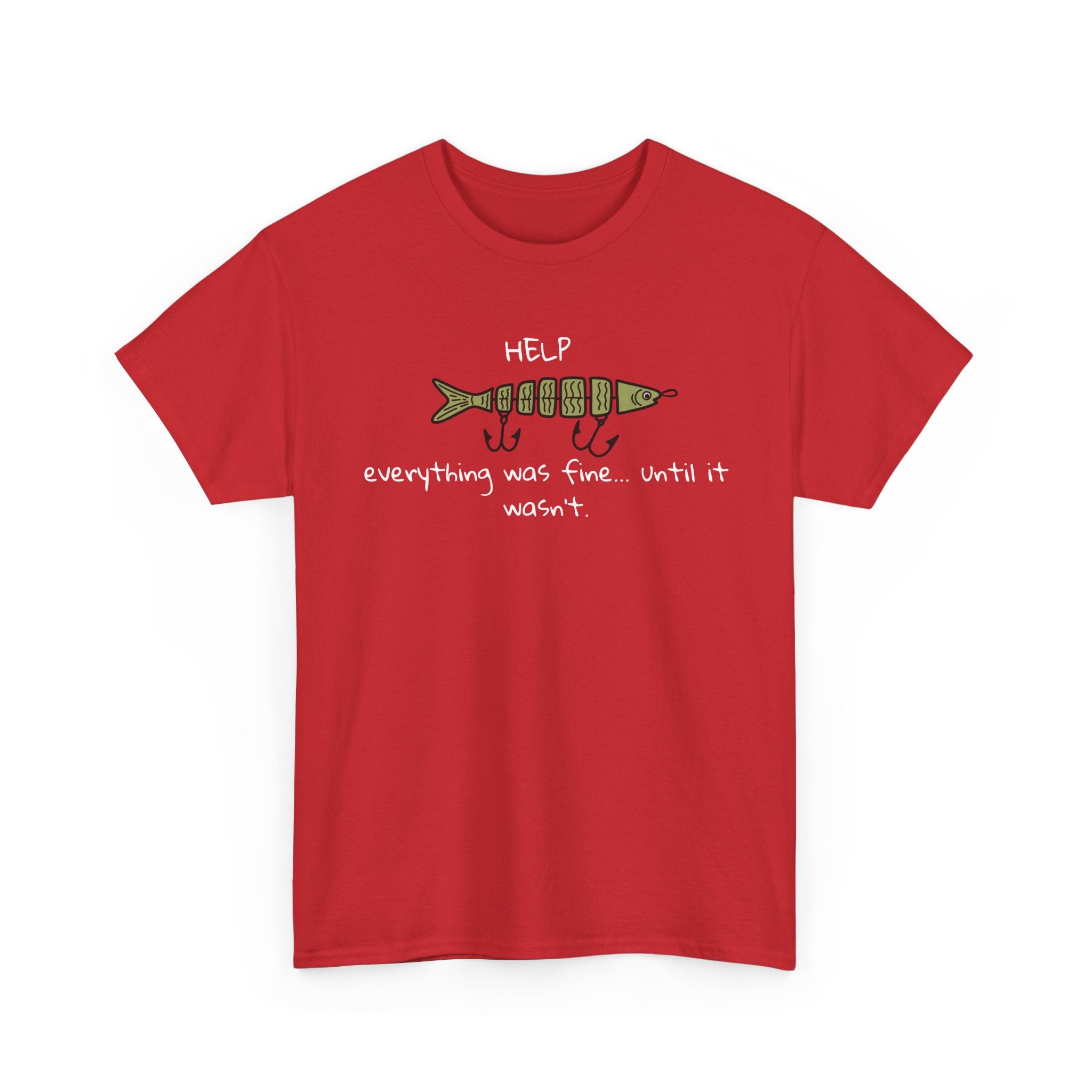 Help Fish Graphic Tee — “Everything was fine... until it wasn't” Funny Dark Humor Shirt