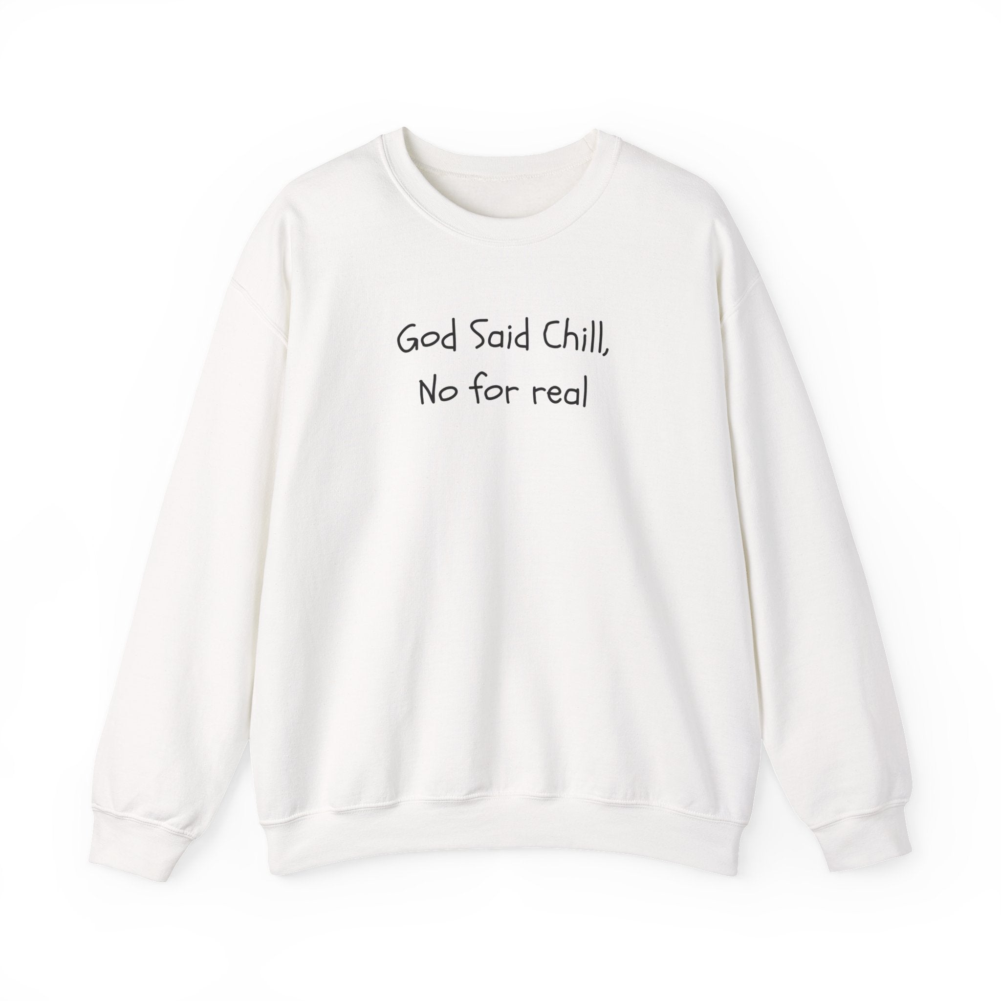 Crewneck Sweatshirt — "God Said Chill, No for Real" Minimal Script Pullover
