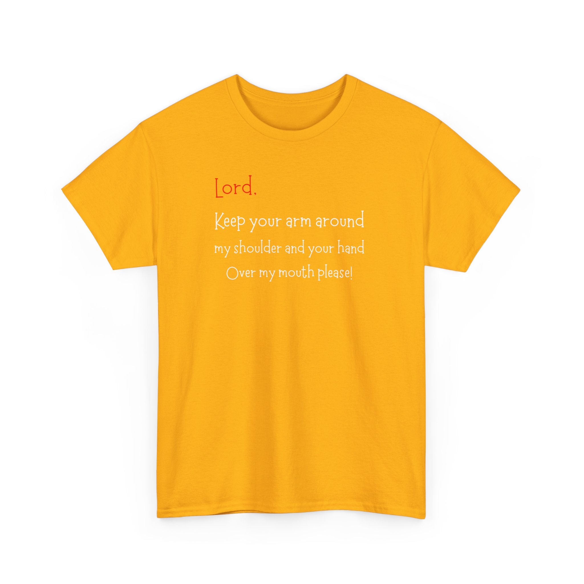Prayer Humor T‑Shirt — "Lord Keep Your Arm Around My Shoulder and Your Hand Over My Mouth Please"