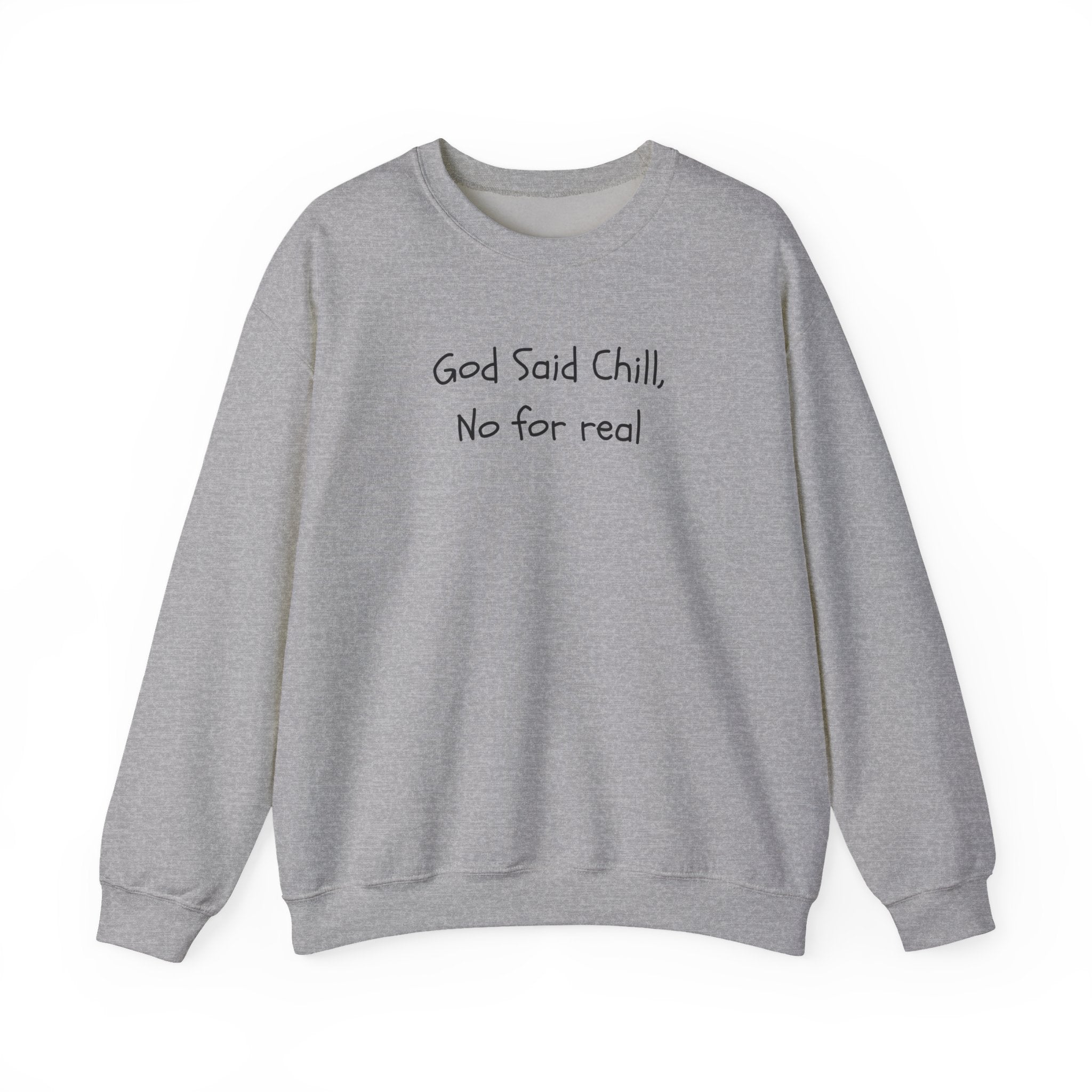 Crewneck Sweatshirt — "God Said Chill, No for Real" Minimal Script Pullover