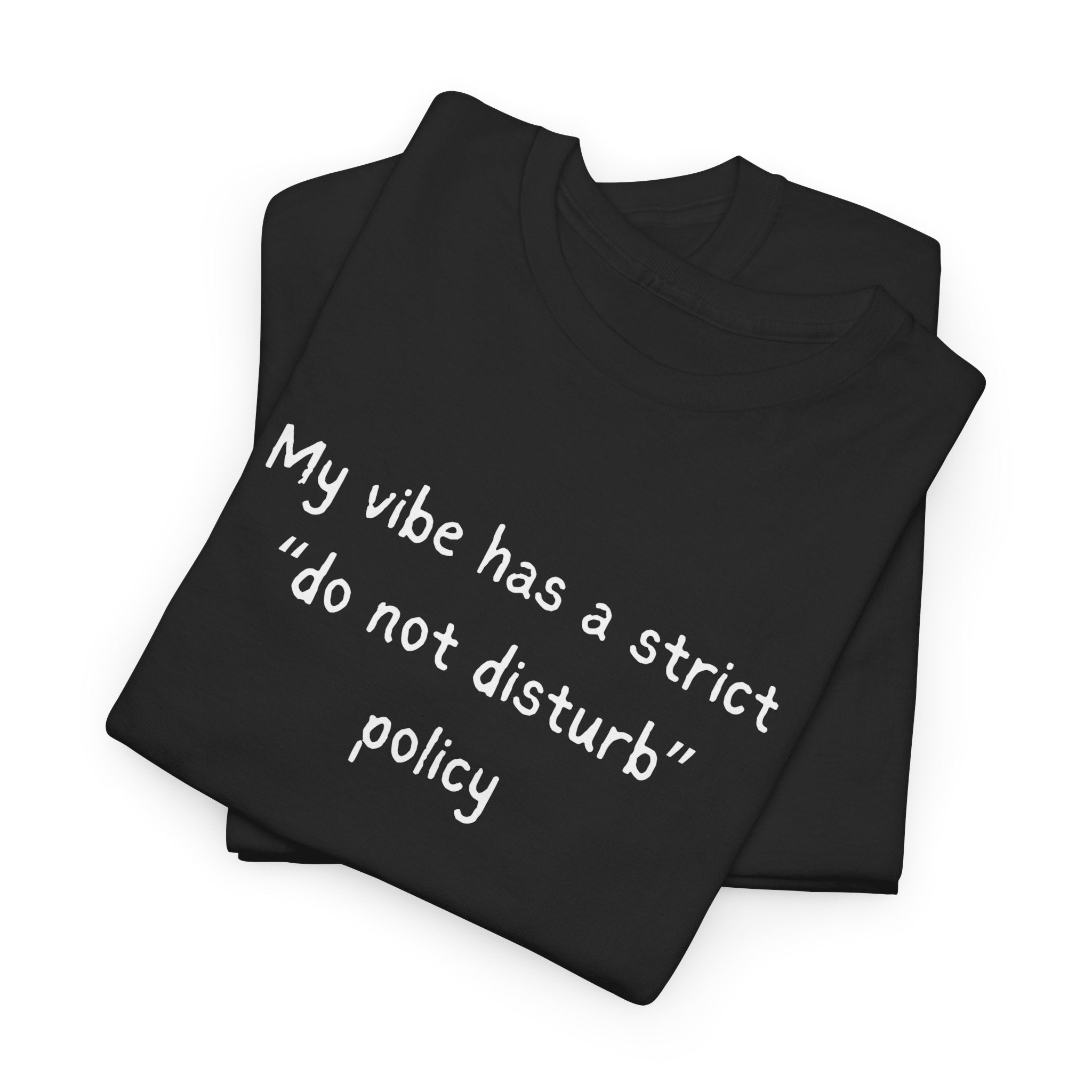 Do Not Disturb Tee — “My vibe has a strict ‘do not disturb’ policy” Graphic T-Shirt