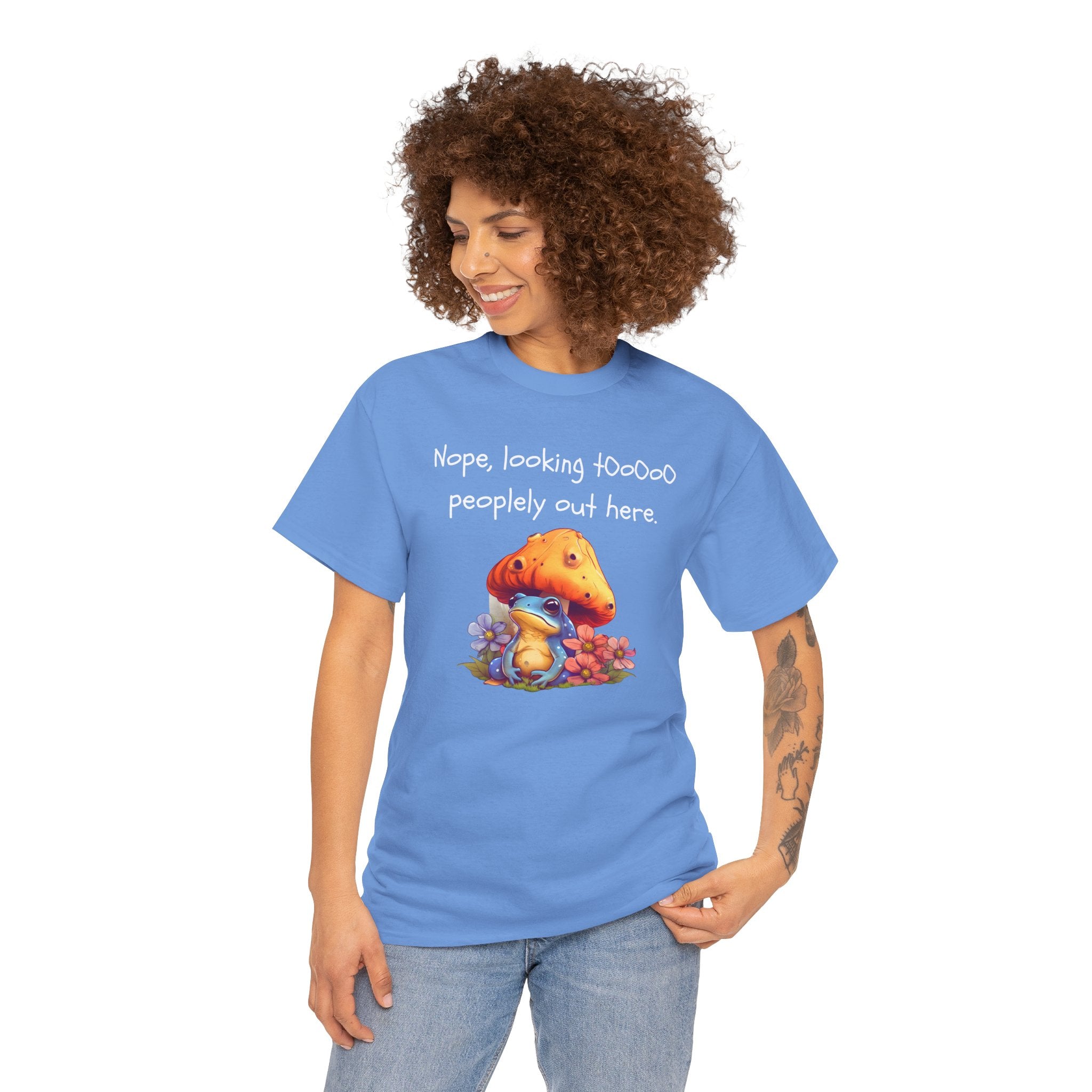 Nope, Looking Toooo Peopley Out Here Mushroom Tee