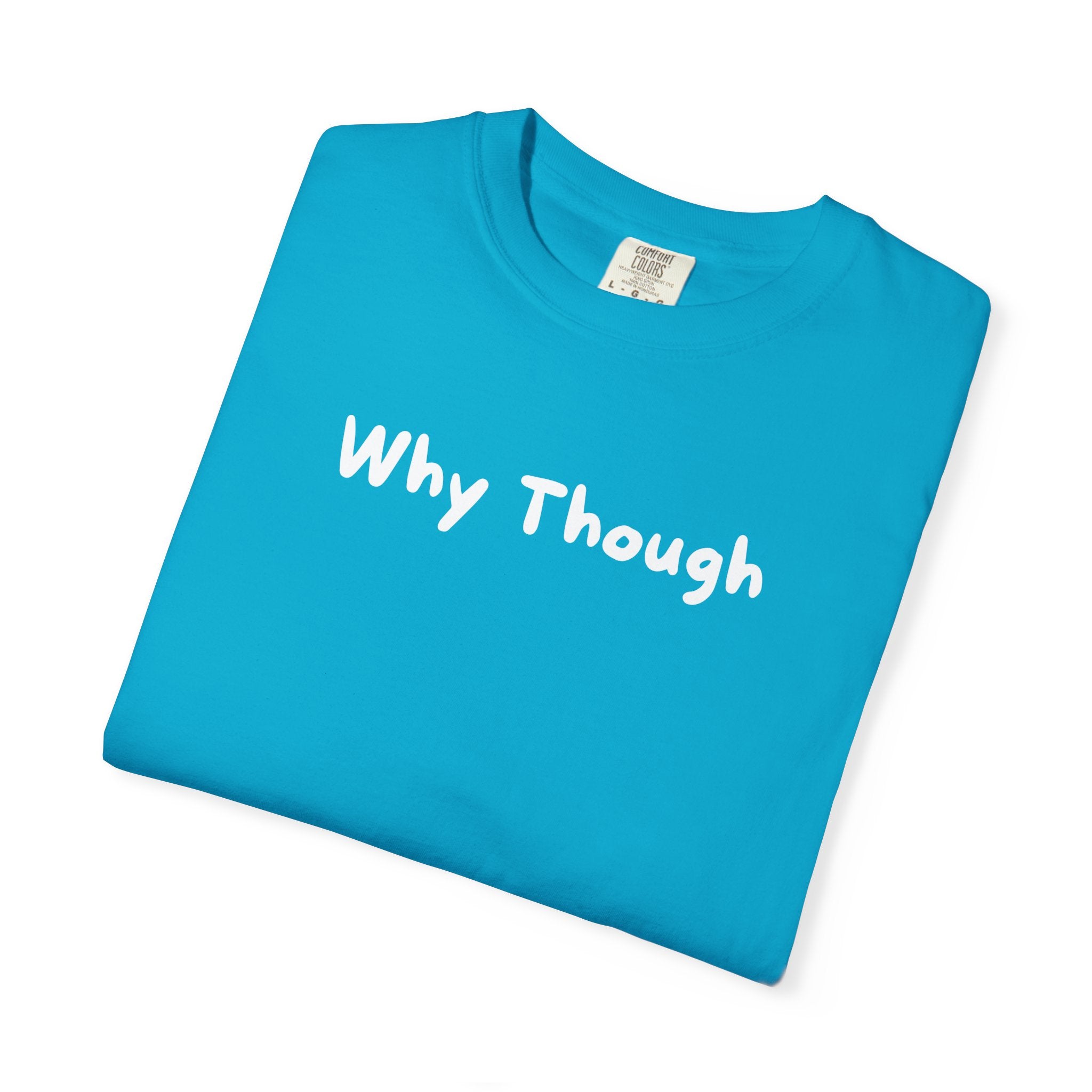 Why Though Graphic T-Shirt — Casual Slogan Tee for Everyday Wear