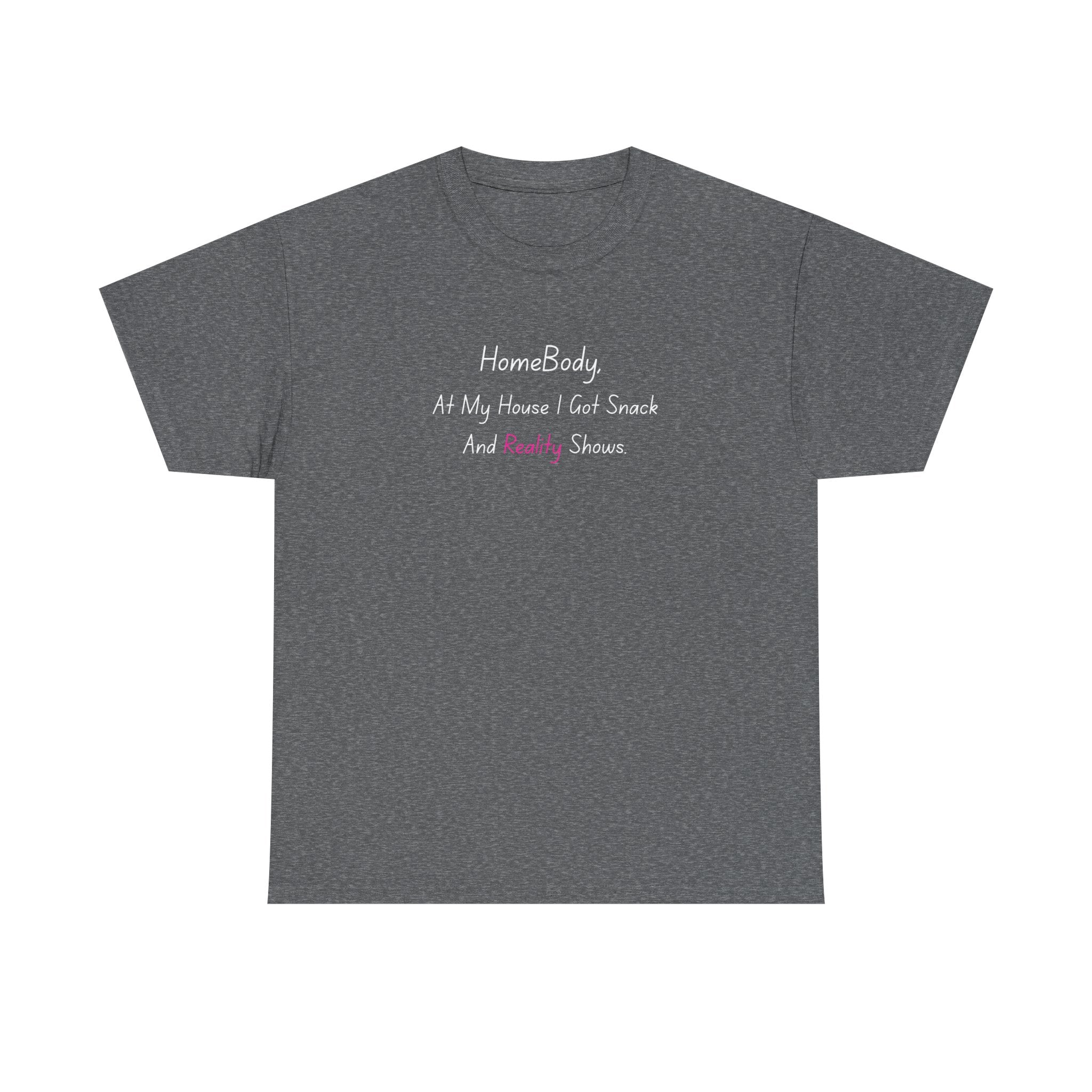 HomeBody "At My House I Eat Snacks And Really Shower" T-Shirt