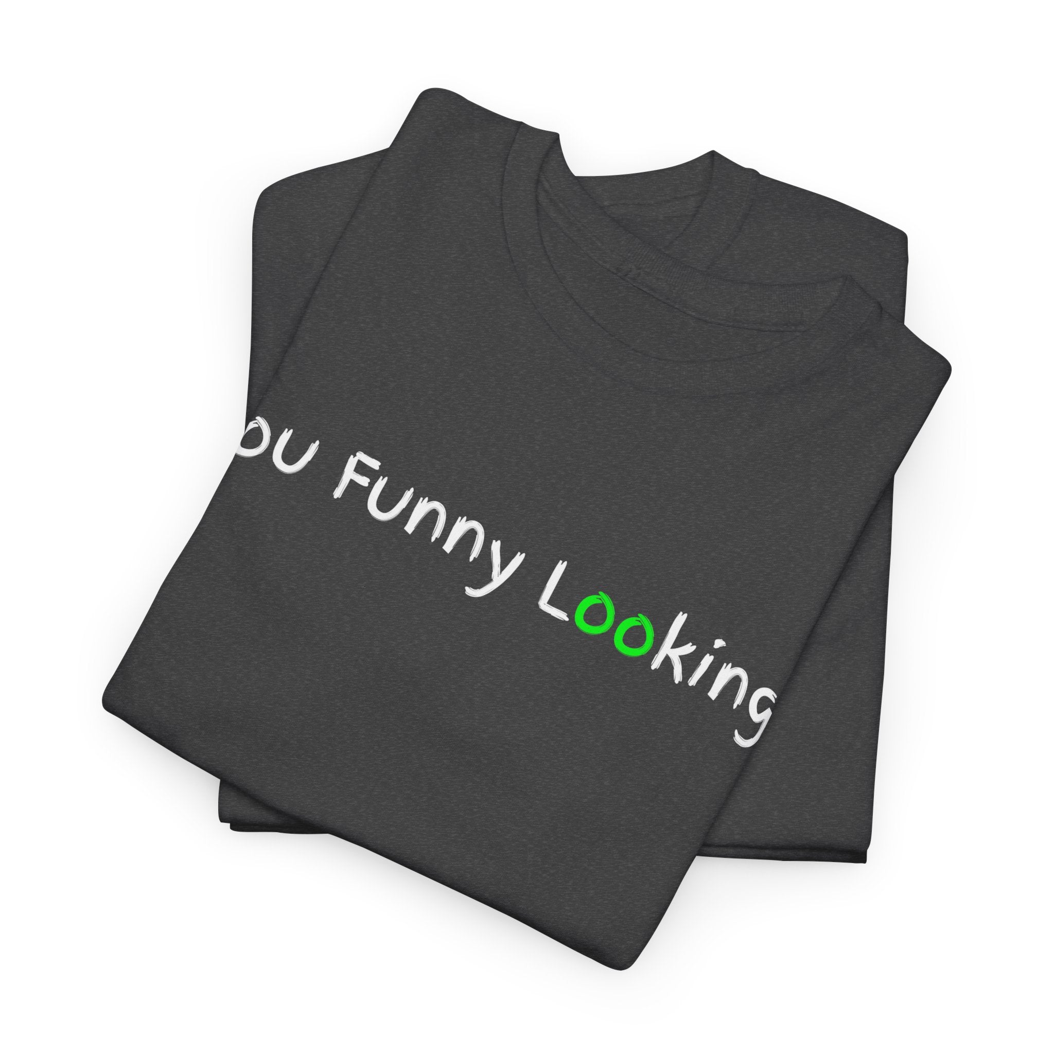 You Funny Looking Tee — Funny Graphic Black T-Shirt