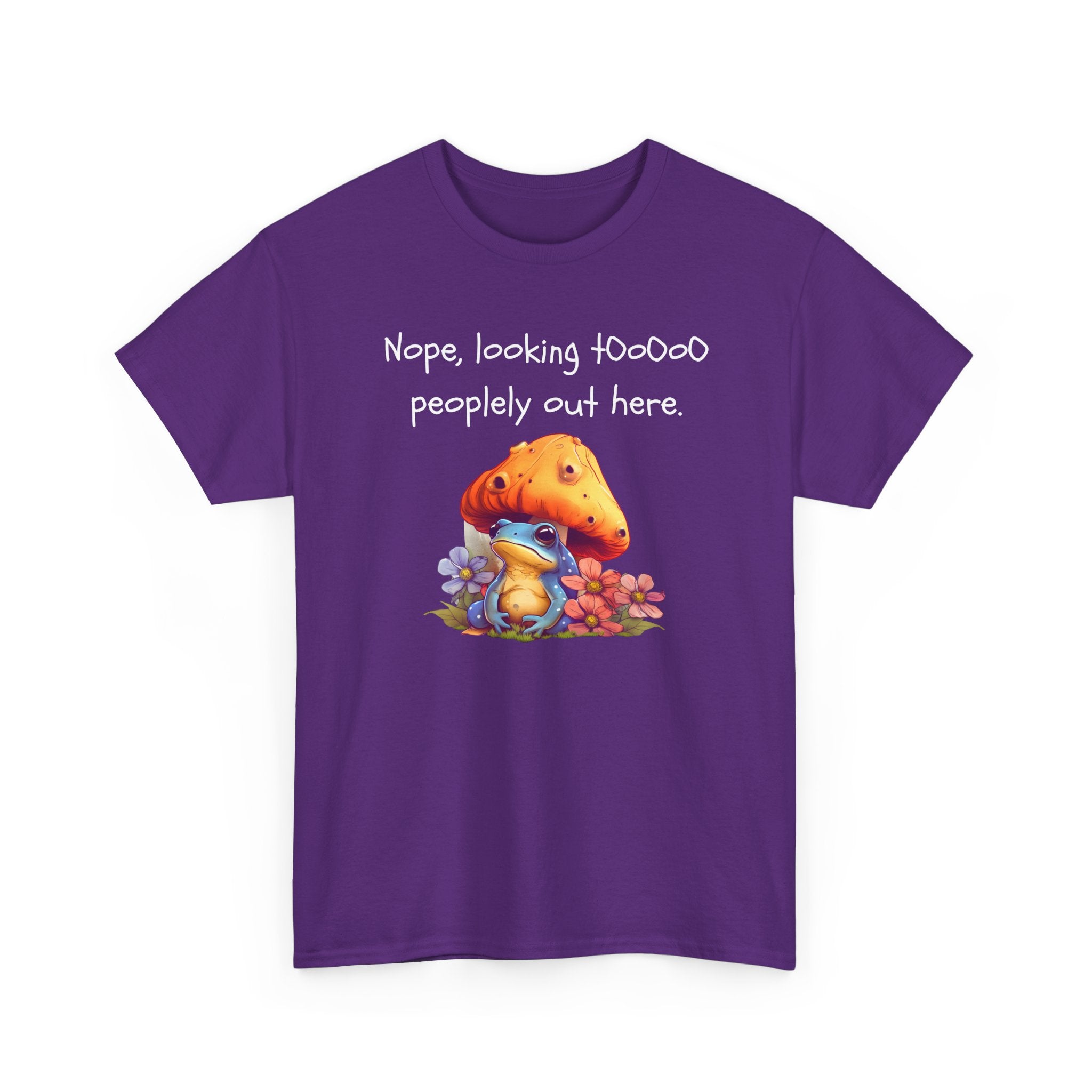 Nope, Looking Toooo Peopley Out Here Mushroom Tee