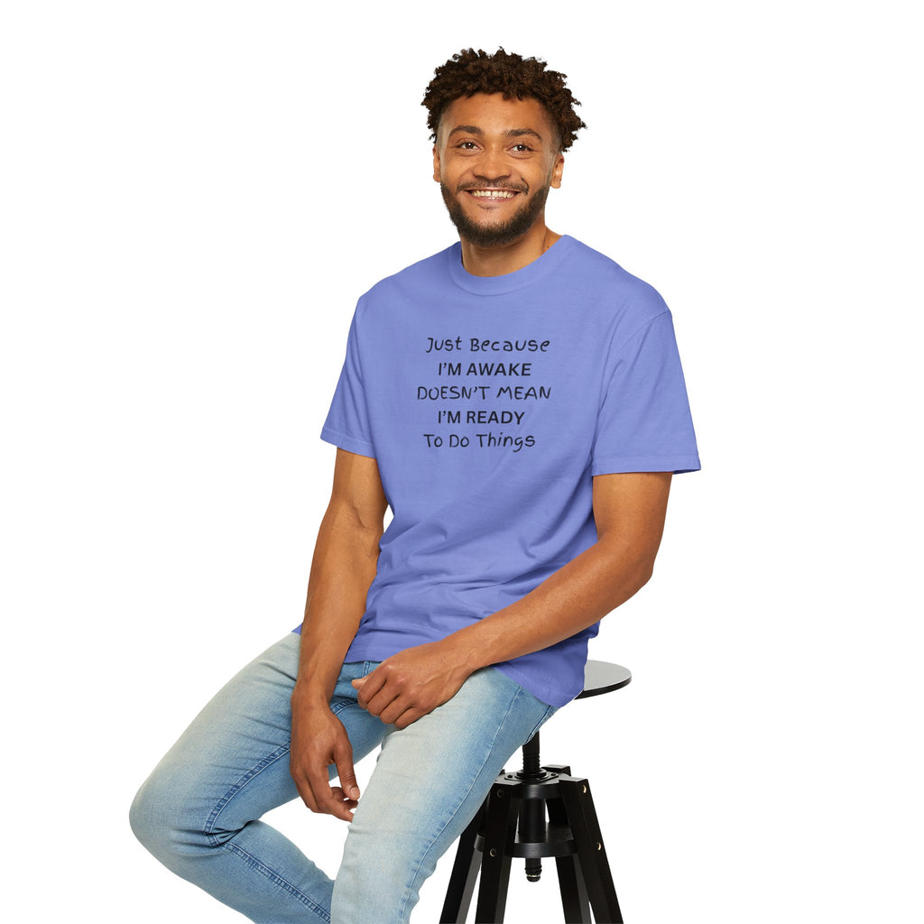 Comfort colors 1717 Template 1768370763893-Just-Because-IM-AWAKE-DOESNT-MEAN-IM-READY-To-Do-Things