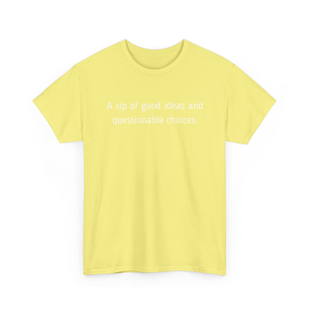 Graphic Tee — "A sip of good ideas and questionable choices"