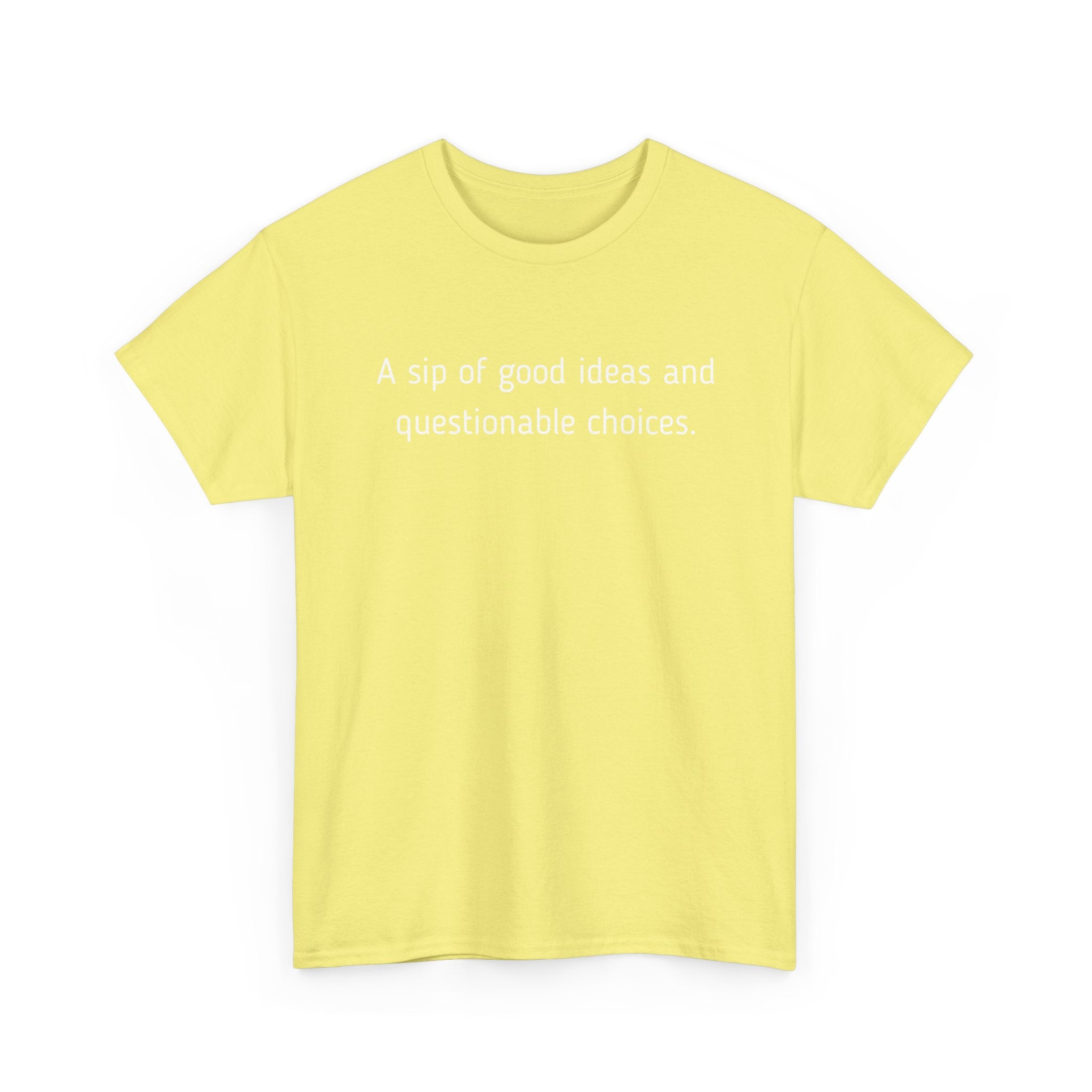 Graphic Tee — "A sip of good ideas and questionable choices"