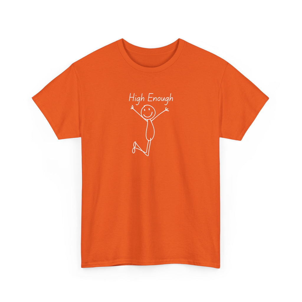 High Enough Stick Figure Tee — Funny Inspirational Graphic T-Shirt