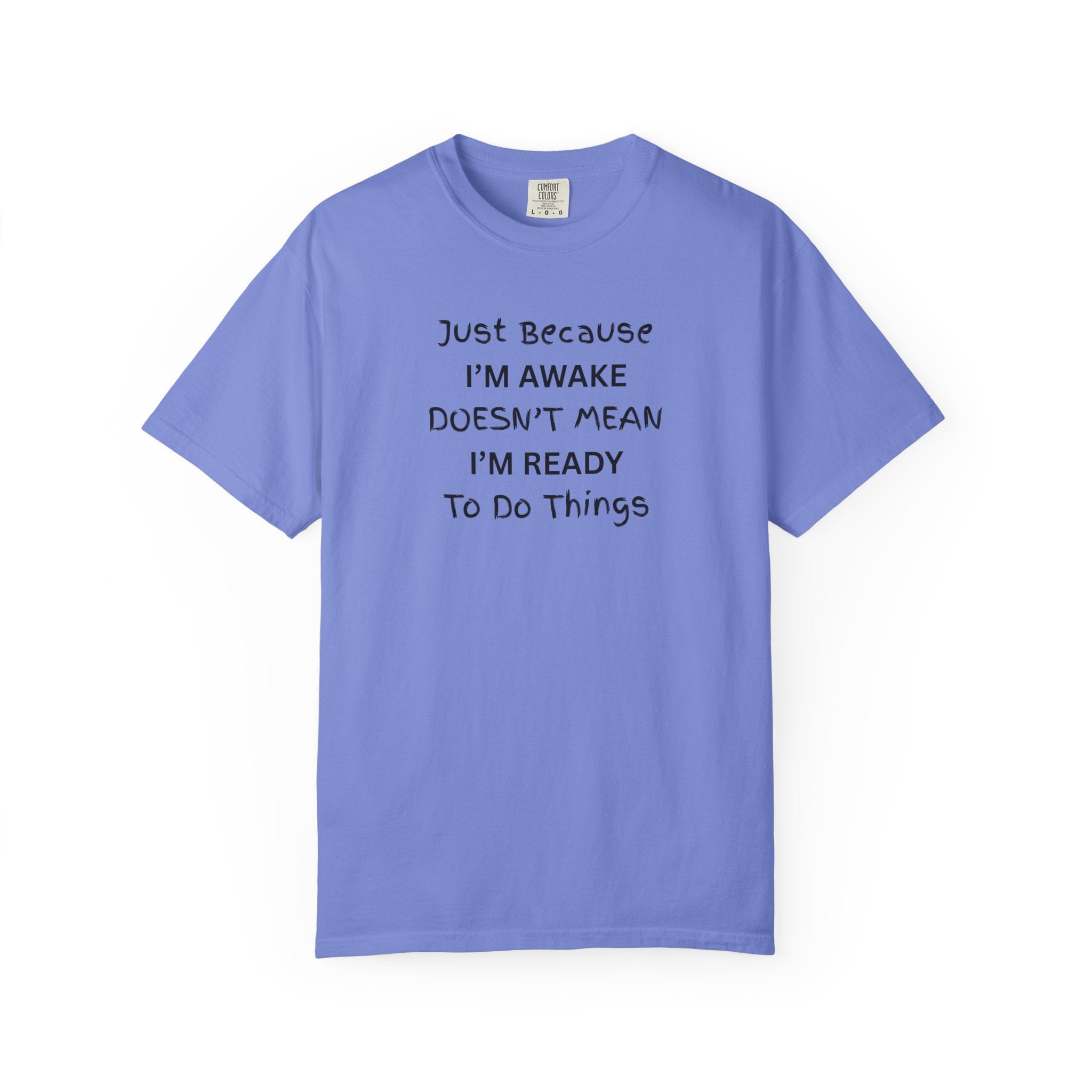 Comfort colors 1717 Template 1768370763893-Just-Because-IM-AWAKE-DOESNT-MEAN-IM-READY-To-Do-Things