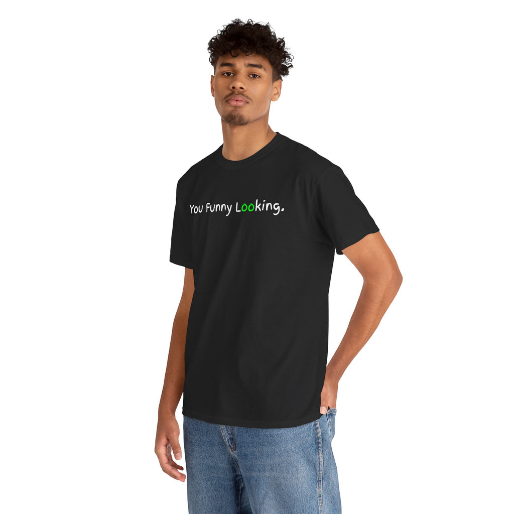 You Funny Looking Tee — Funny Graphic Black T-Shirt