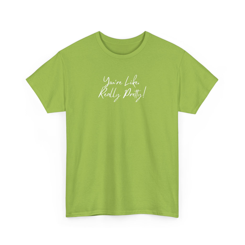 You're Like, Really Pretty Tee — Feminine Script Graphic T‑Shirt