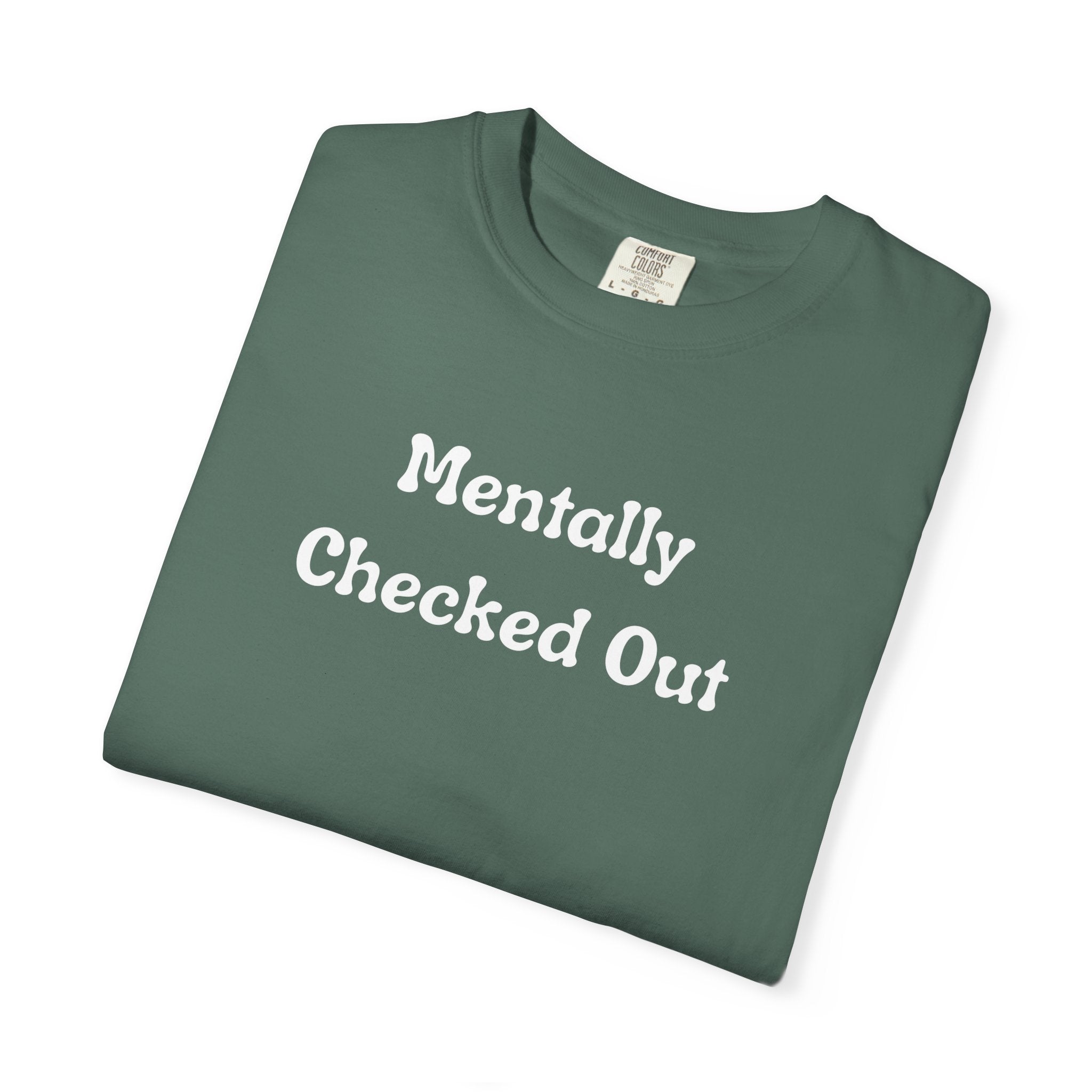 Mentally Checked Out T-Shirt — Funny Graphic Tee for Relaxed, Sarcastic Vibes