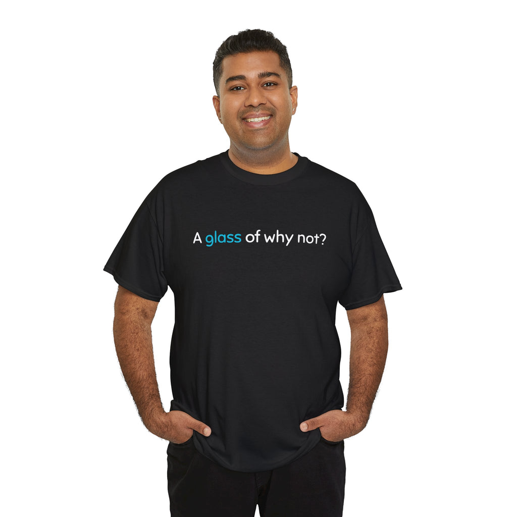 A Glass of Why Not? Tee — Funny Wine Lover T-Shirt