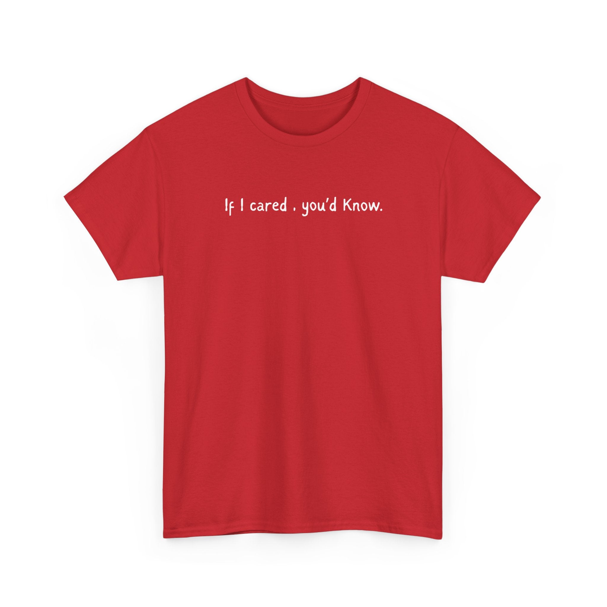 If I Cared You'd Know T-Shirt — Minimalist Sarcastic Graphic Tee