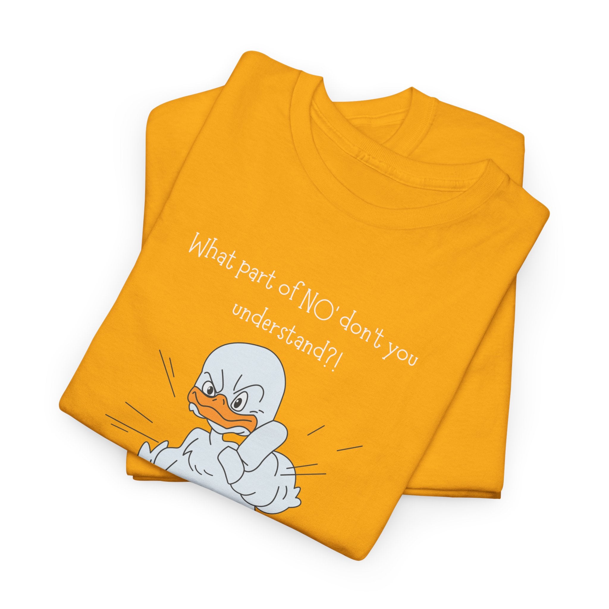 Duck Cartoon Tee – “What part of NO? don’t you understand?" Funny Graphic T‑Shirt