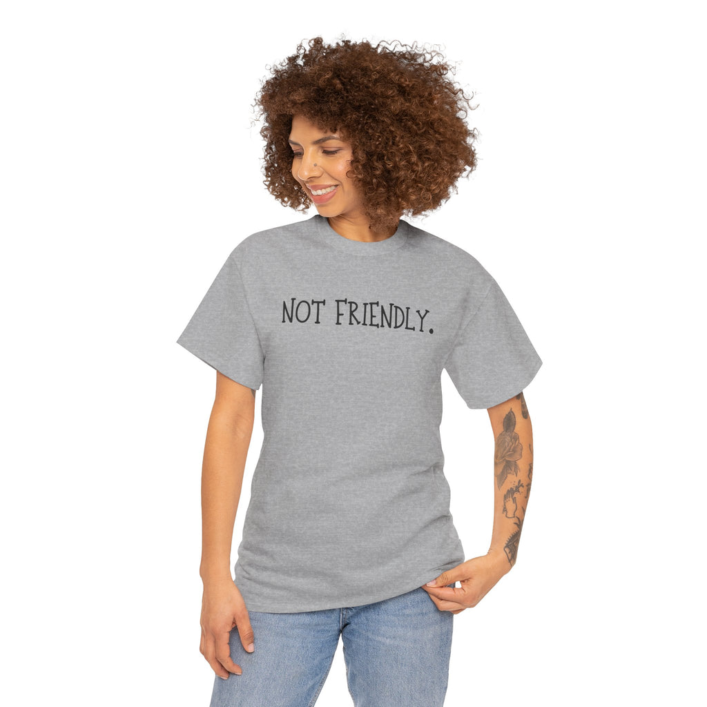T-Shirt — "Not Friendly." Minimalist Statement Tee