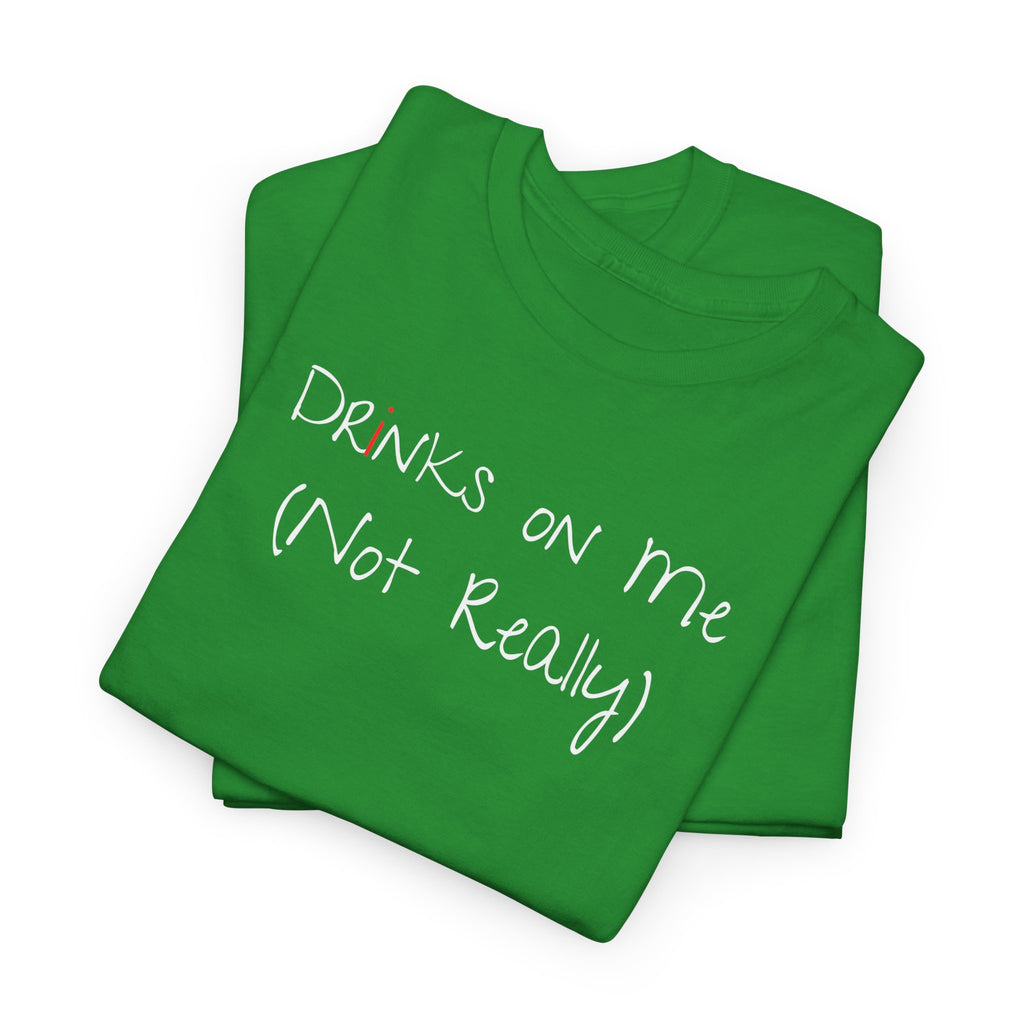 Drinks On Me (Not Really) Graphic Tee — Funny Bar & Party Shirt