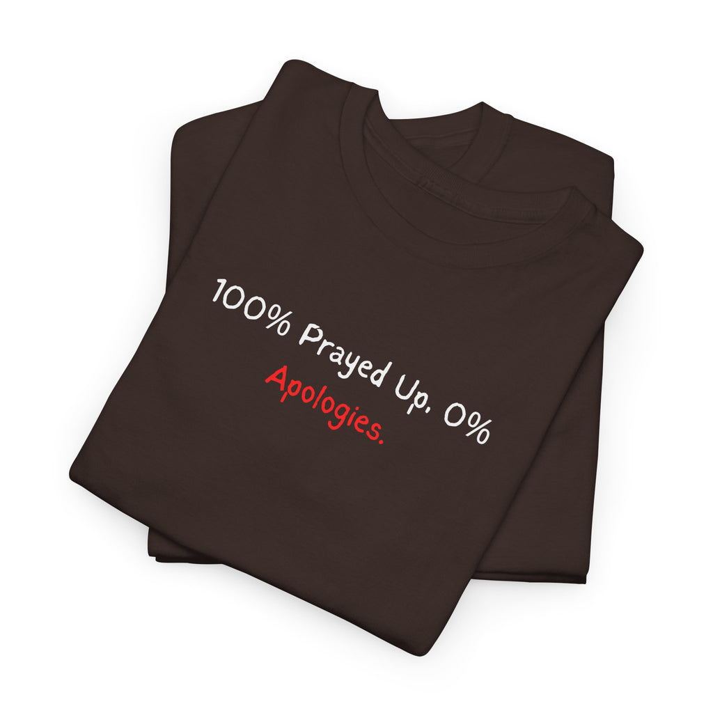 100% Prayed Up, 0% Apologies T-Shirt — Faith Bold Gospel Tee