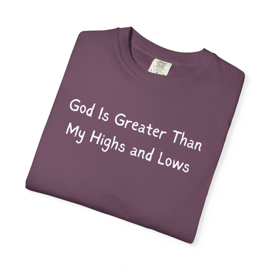 Faith Graphic T-Shirt — "God Is Greater Than My Highs and Lows" Inspirational Tee