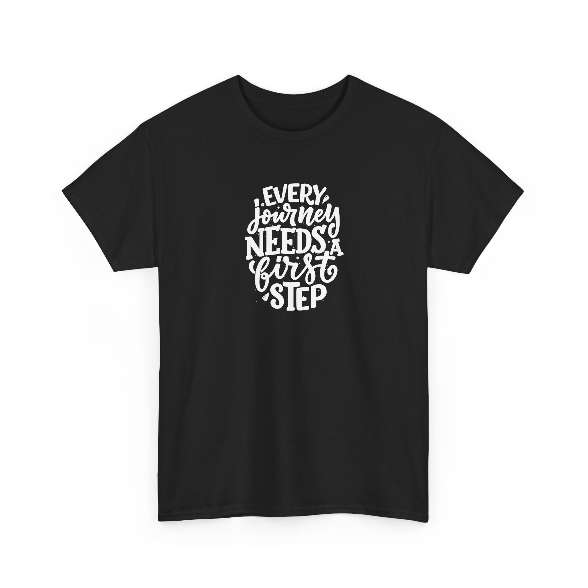 T-Shirt — "Every Journey Needs a First Step" Inspirational Quote Tee