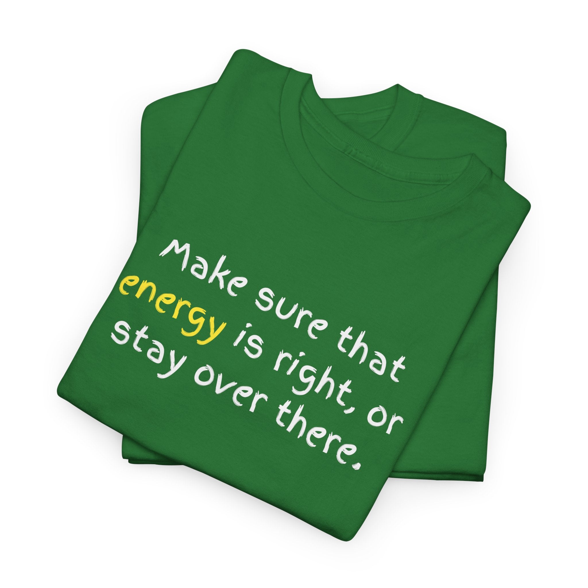 Funny Positive Vibes Tee — “Make sure that energy is right, or stay over there.”