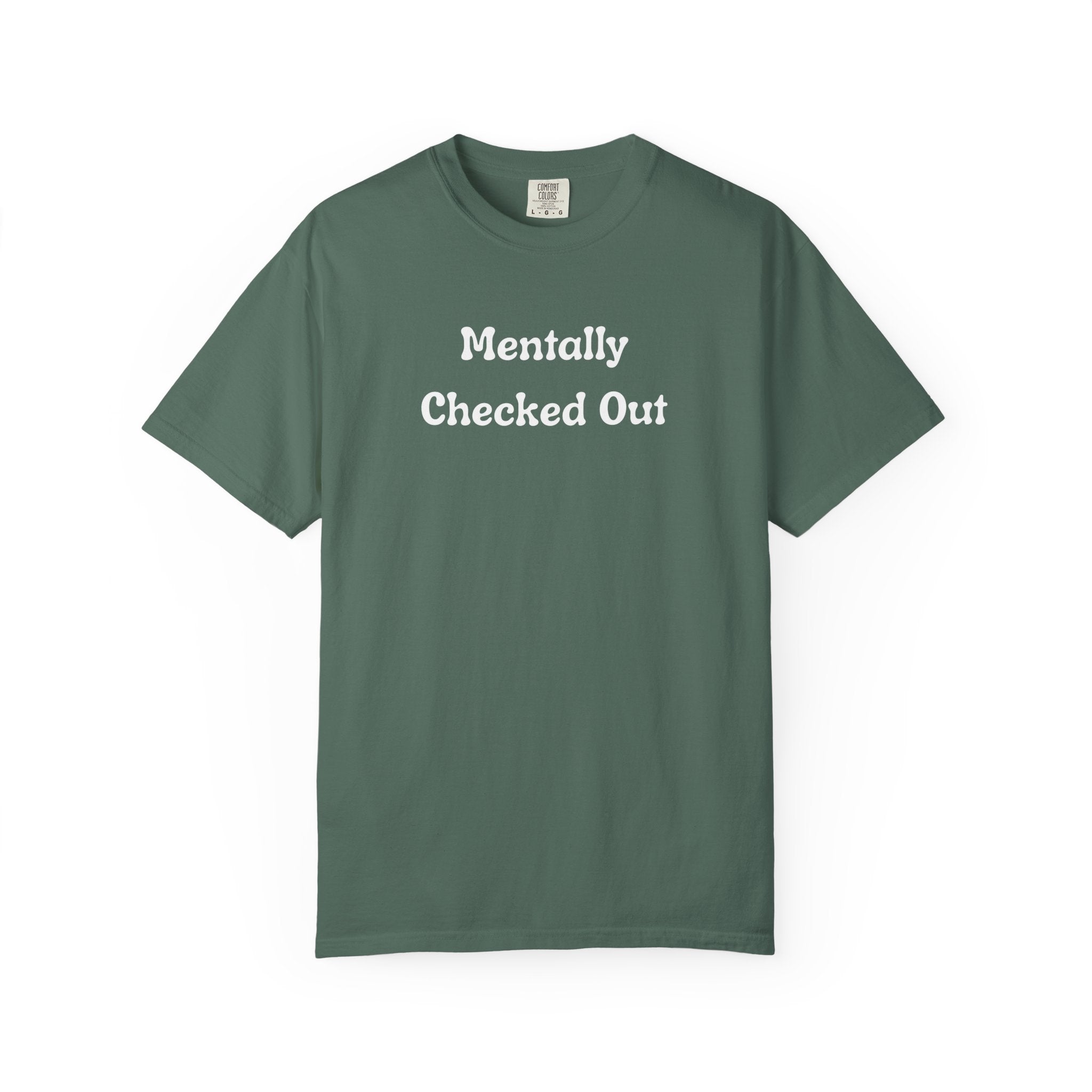 Mentally Checked Out T-Shirt — Funny Graphic Tee for Relaxed, Sarcastic Vibes