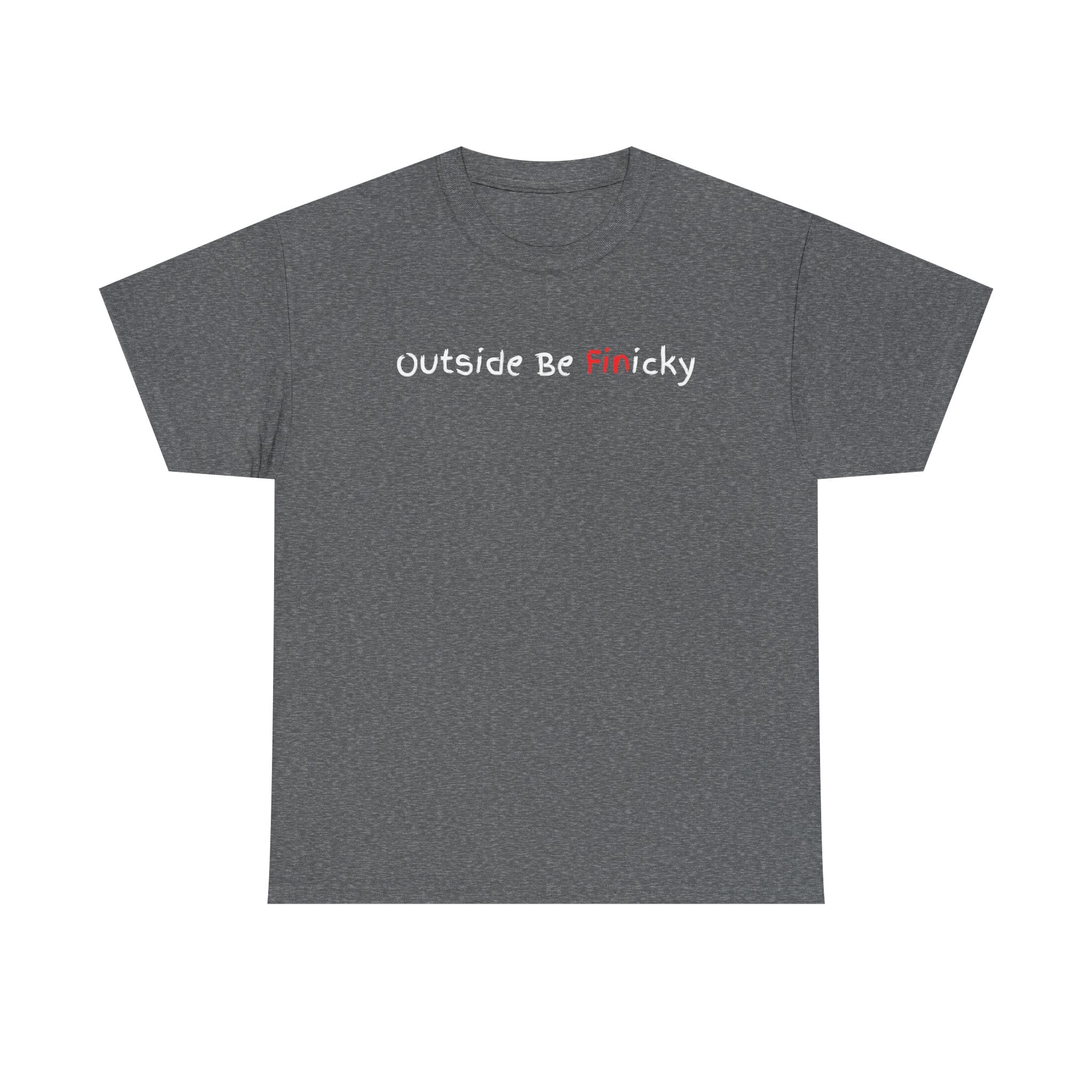 Outside Be Finicky Graphic Tee — Funny Playful Slogan T-Shirt