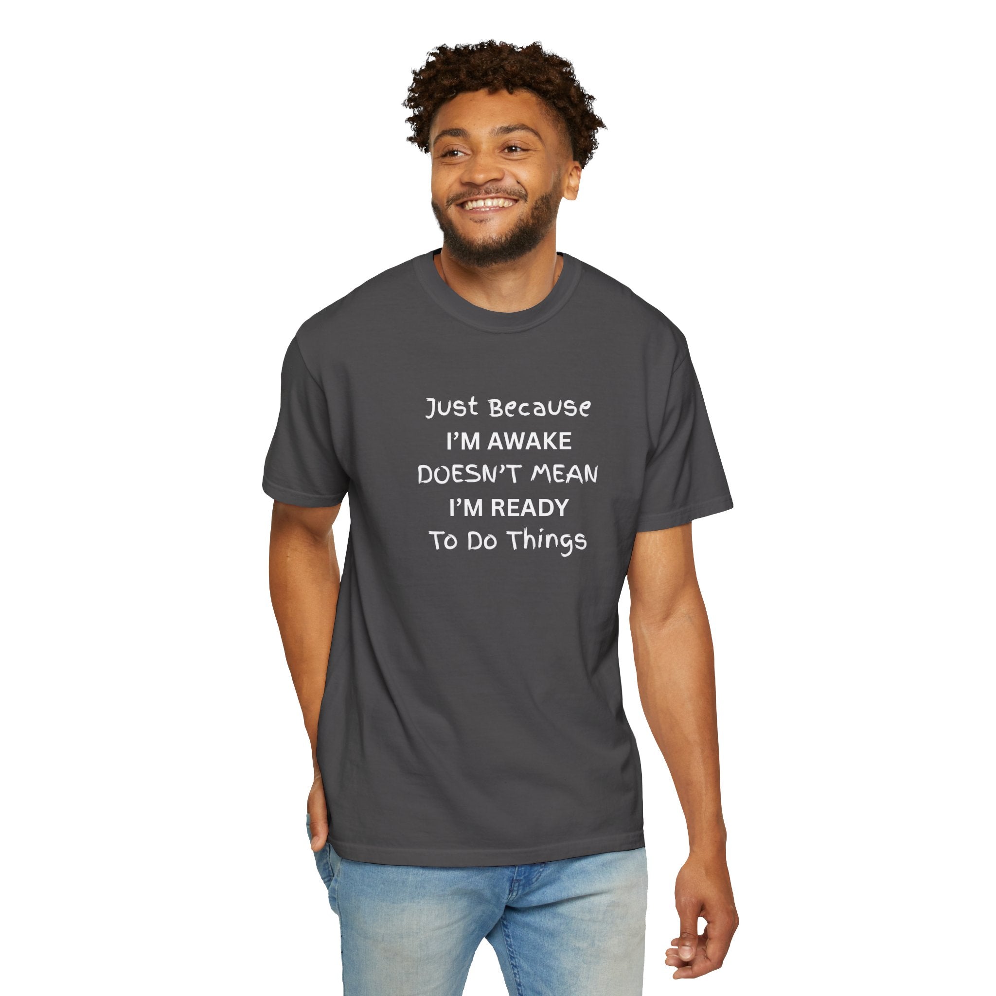Comfort colors 1717 Template 1768370758283-Just-Because-IM-AWAKE-DOESNT-MEAN-IM-READY-To-Do-Things-t-shirts