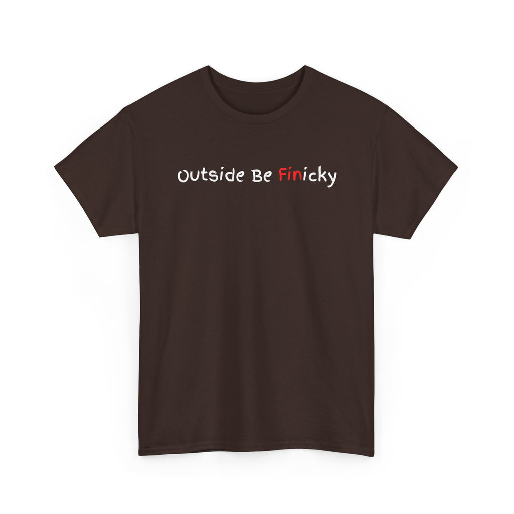 Outside Be Finicky Graphic Tee — Funny Playful Slogan T-Shirt