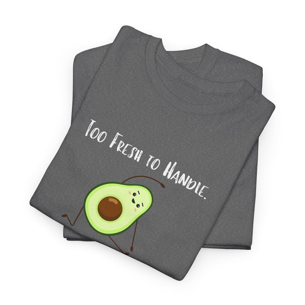 Too Fresh to Handle Avocado T-Shirt