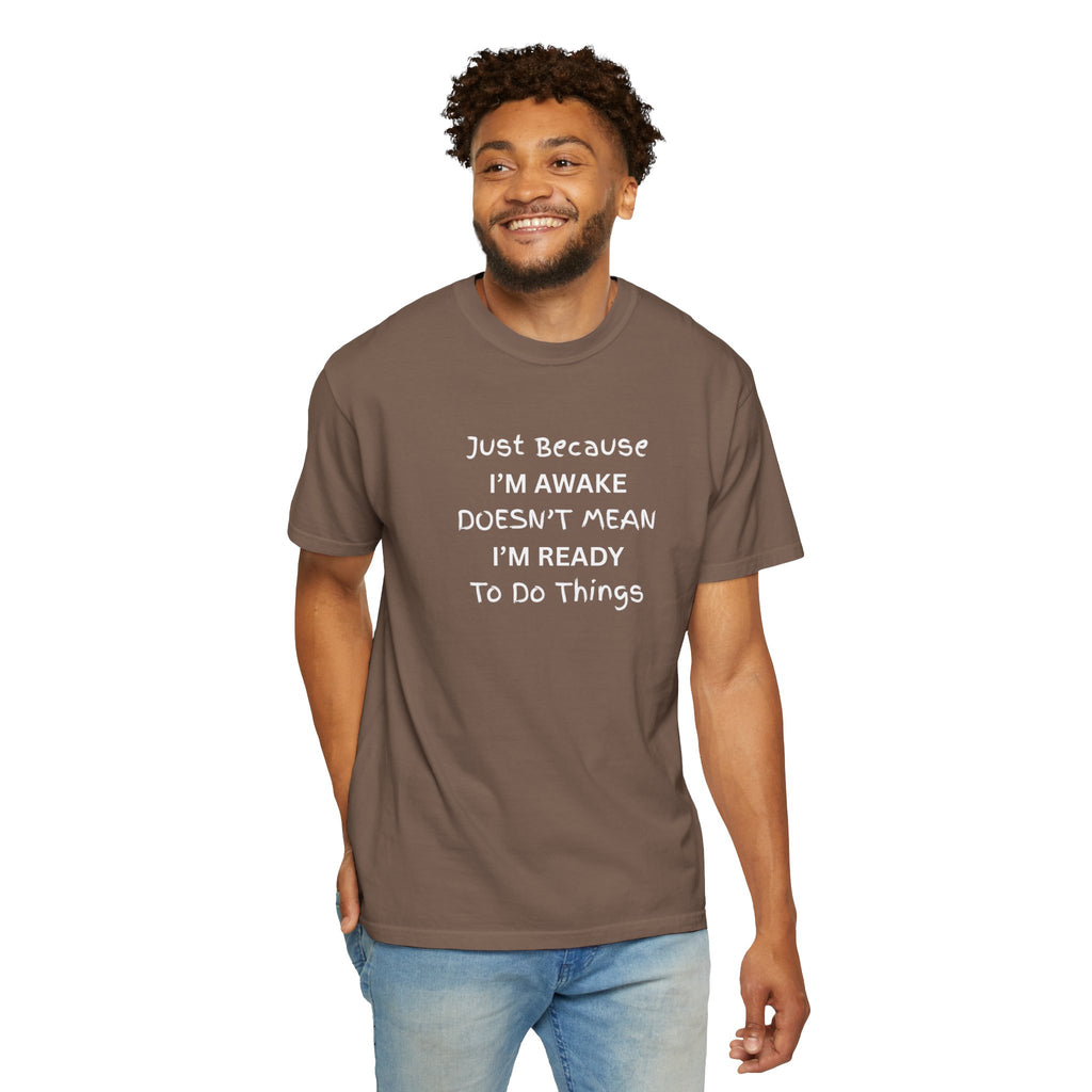 Comfort colors 1717 Template 1768370758283-Just-Because-IM-AWAKE-DOESNT-MEAN-IM-READY-To-Do-Things-t-shirts