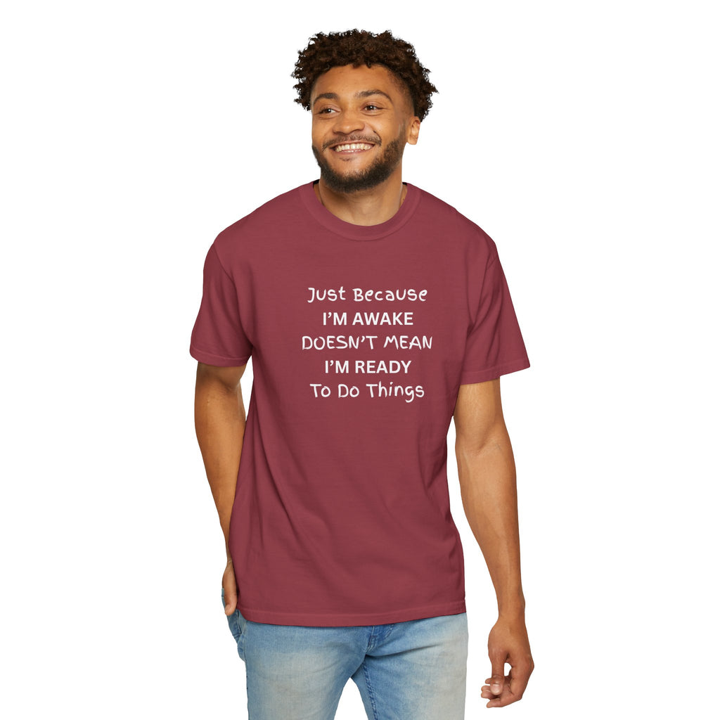 Comfort colors 1717 Template 1768370758283-Just-Because-IM-AWAKE-DOESNT-MEAN-IM-READY-To-Do-Things-t-shirts