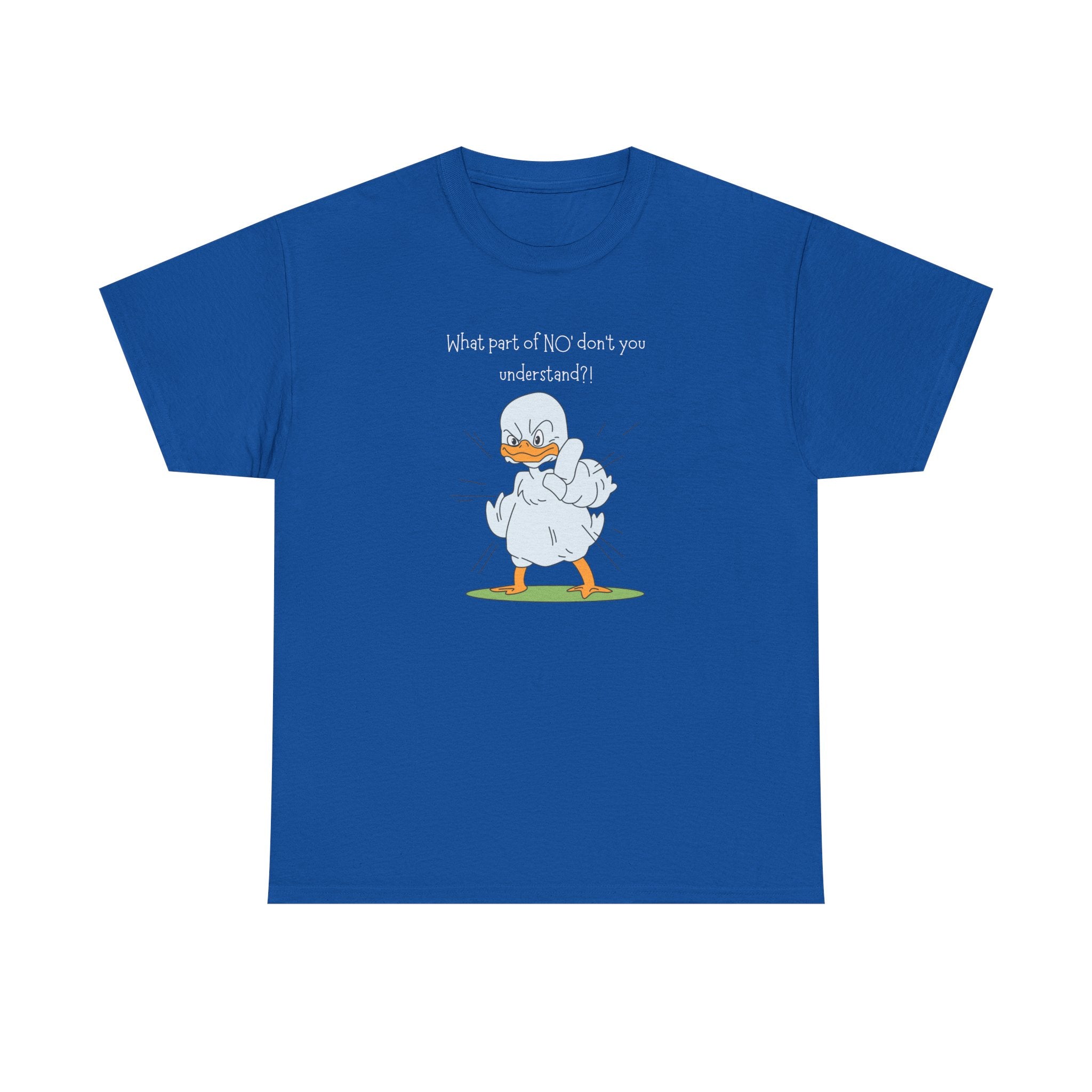 Duck Cartoon Tee – “What part of NO? don’t you understand?" Funny Graphic T‑Shirt