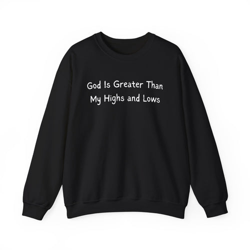 Christian Sweatshirt "God Is Greater Than My Highs and Lows" – Inspirational Crewneck