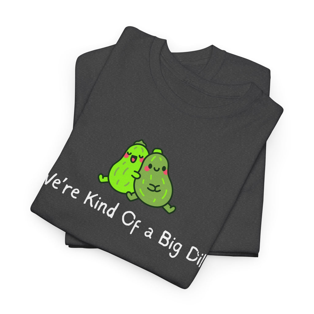 Big Dill Pickle Couple T-Shirt — "We're Kind Of a Big Dill" Cute Pun Tee