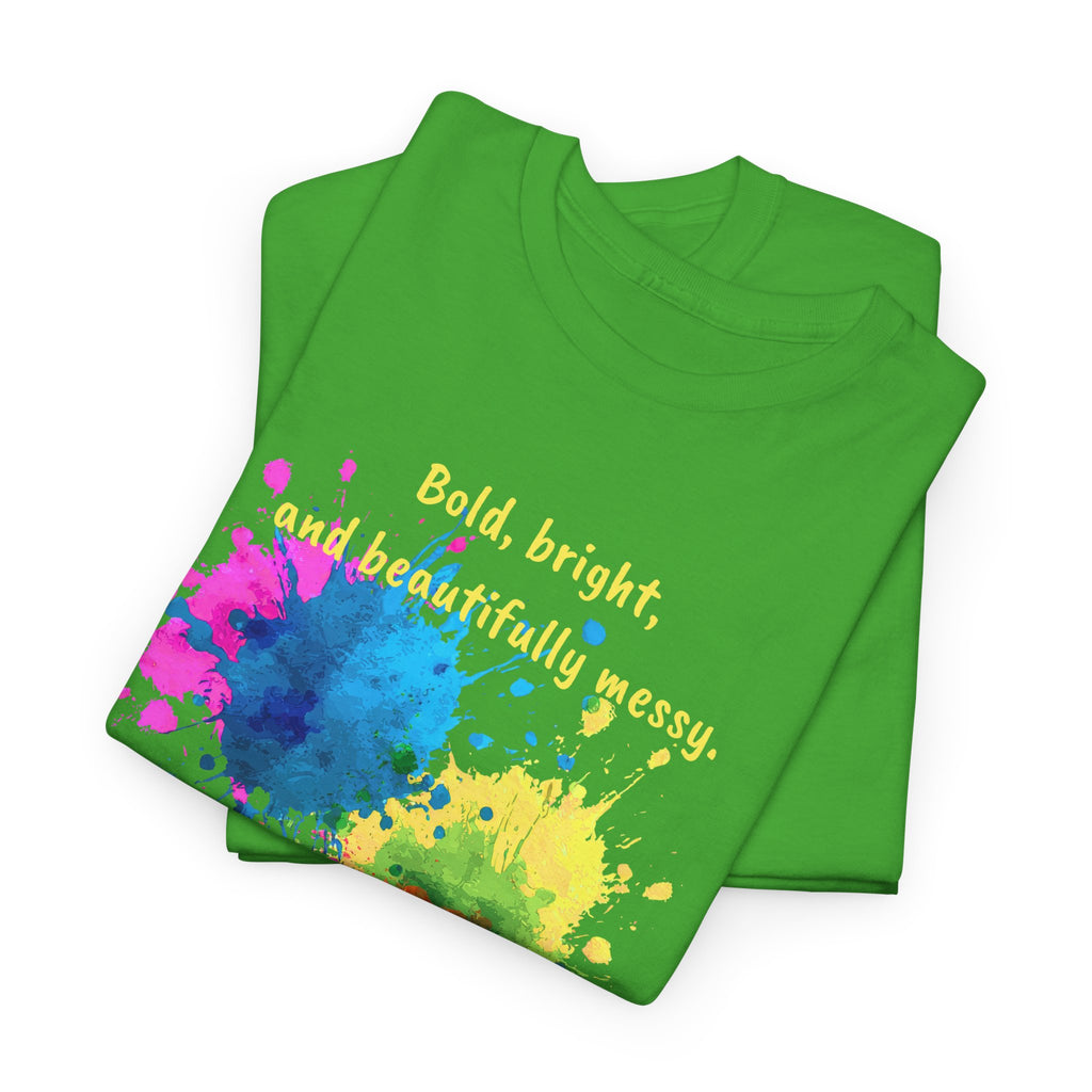 Bold, Bright and Beautifully Messy T-Shirt — Colorful Paint Splash Graphic Tee