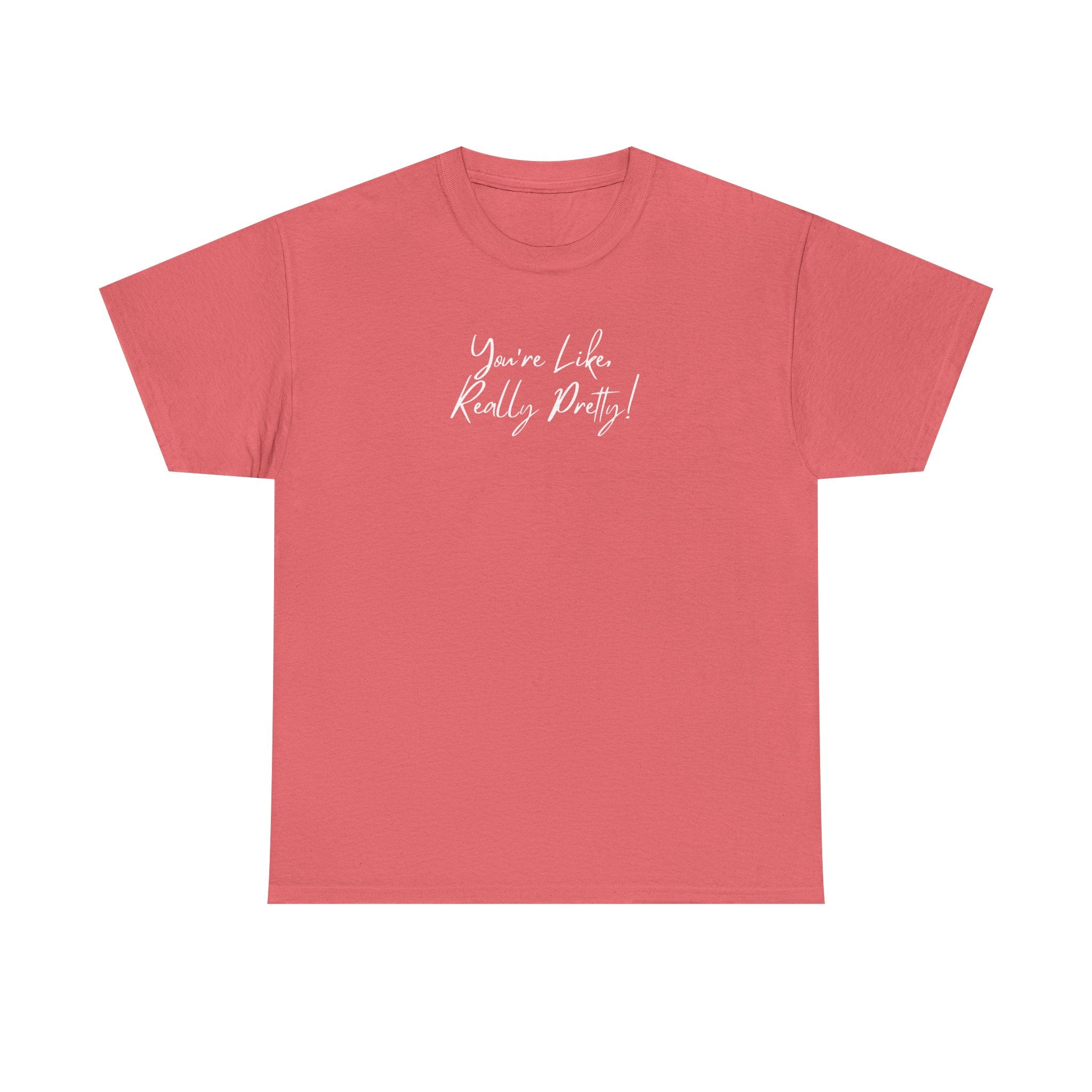 You're Like, Really Pretty Tee — Feminine Script Graphic T‑Shirt