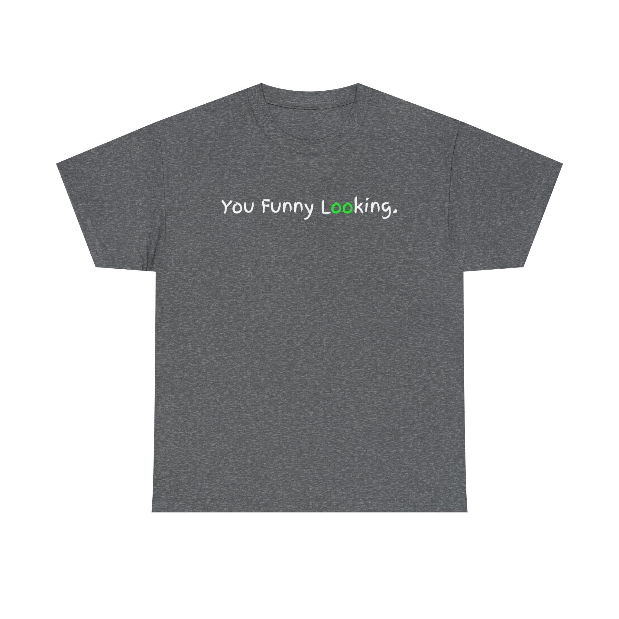 You Funny Looking Tee — Funny Graphic Black T-Shirt