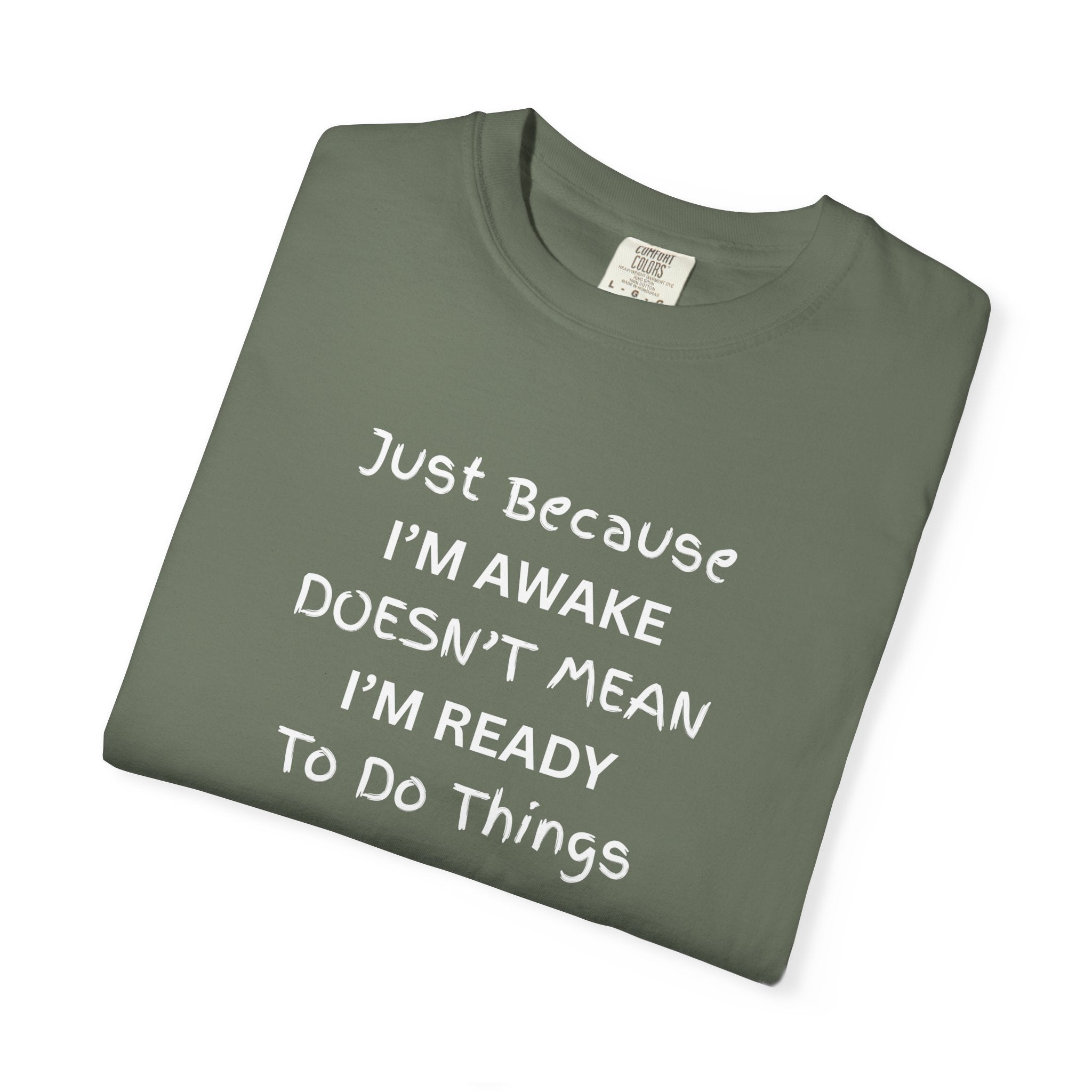 Comfort colors 1717 Template 1768370758283-Just-Because-IM-AWAKE-DOESNT-MEAN-IM-READY-To-Do-Things-t-shirts