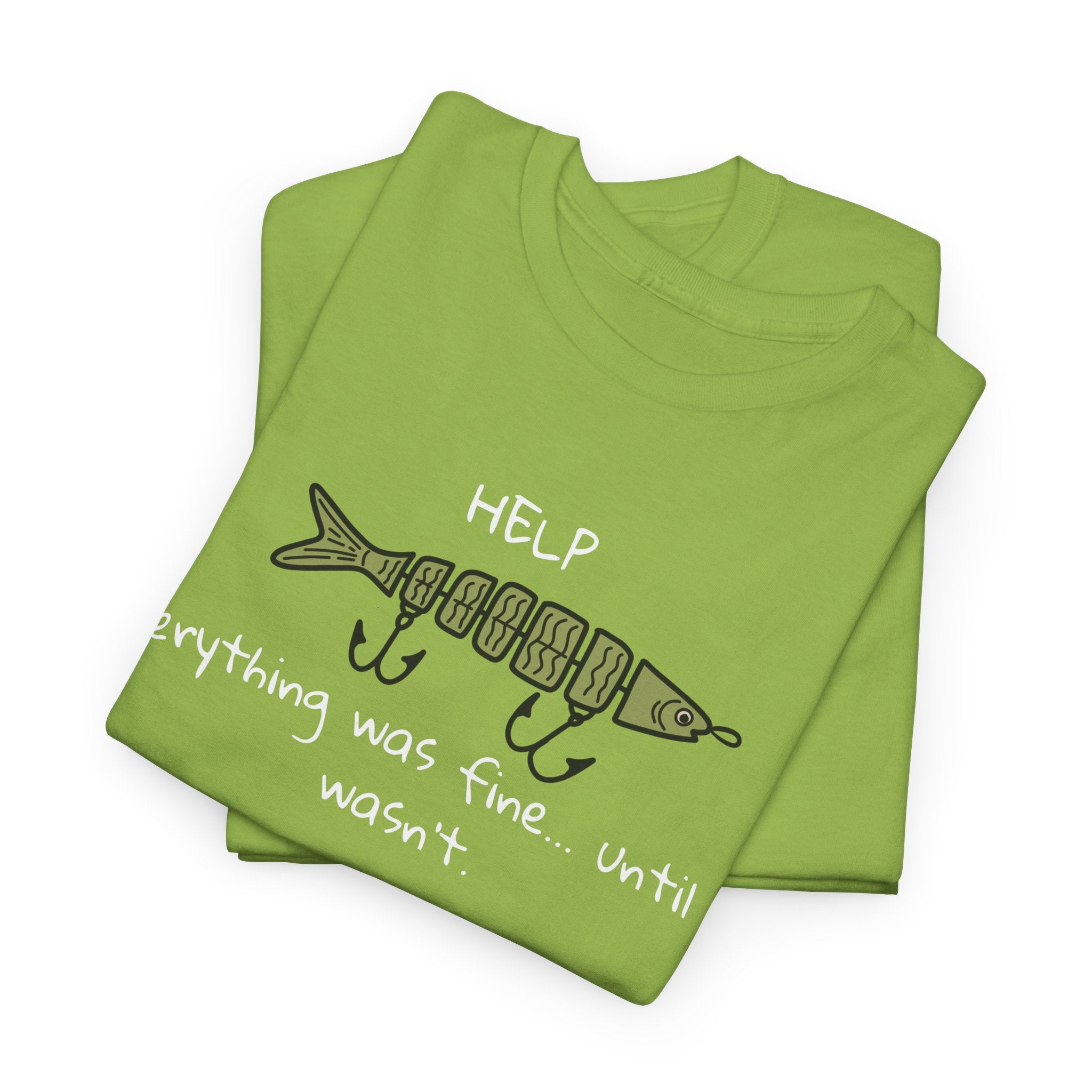 Help Fish Graphic Tee — “Everything was fine... until it wasn't” Funny Dark Humor Shirt