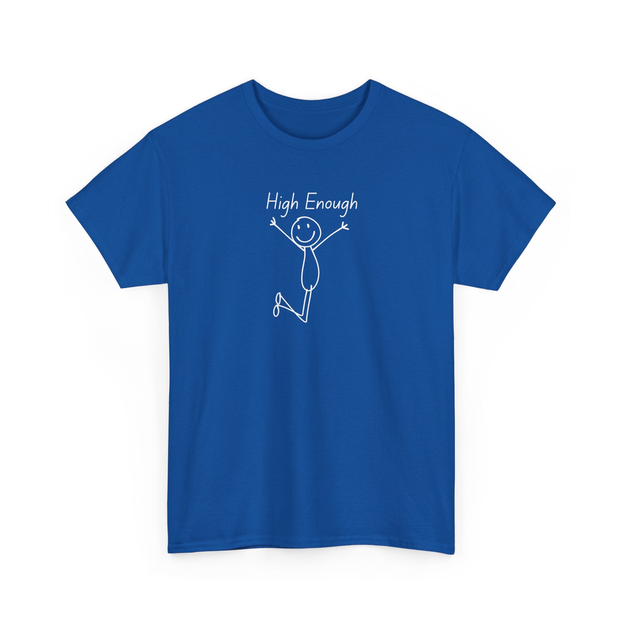 High Enough Stick Figure Tee — Funny Inspirational Graphic T-Shirt