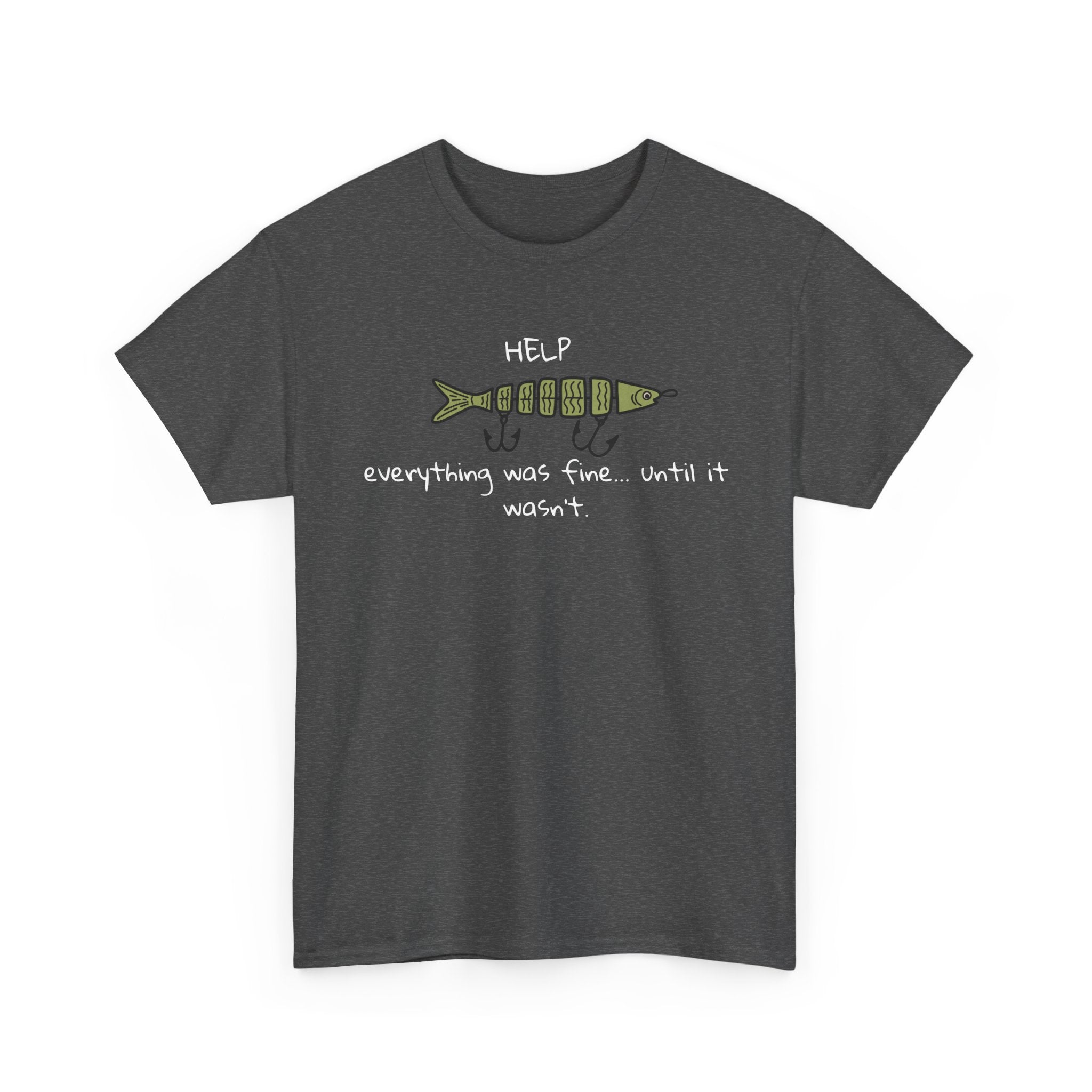 Help Fish Graphic Tee — “Everything was fine... until it wasn't” Funny Dark Humor Shirt