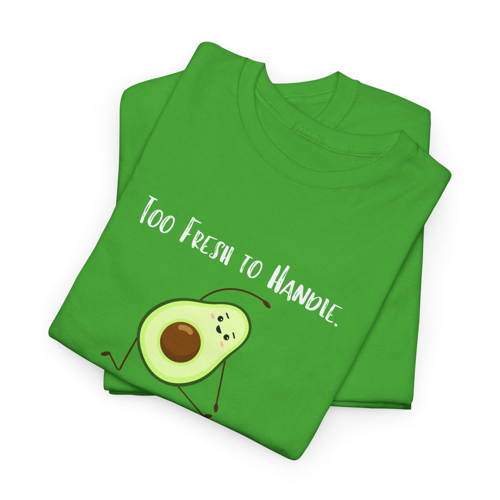 Too Fresh to Handle Avocado T-Shirt