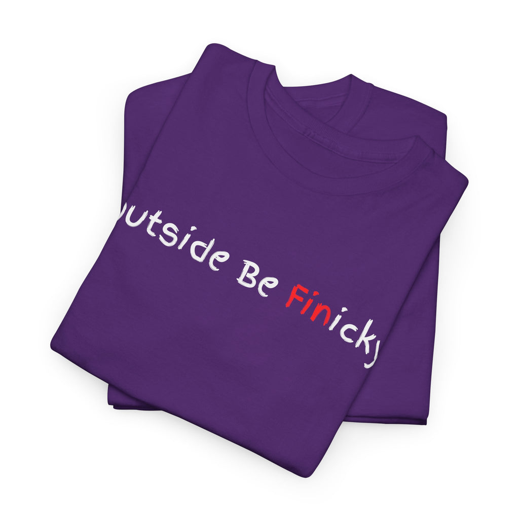 Outside Be Finicky Graphic Tee — Funny Playful Slogan T-Shirt