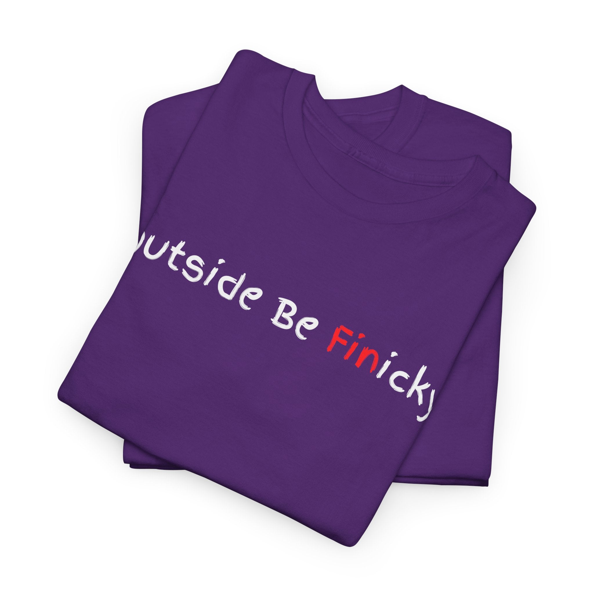 Outside Be Finicky Graphic Tee — Funny Playful Slogan T-Shirt