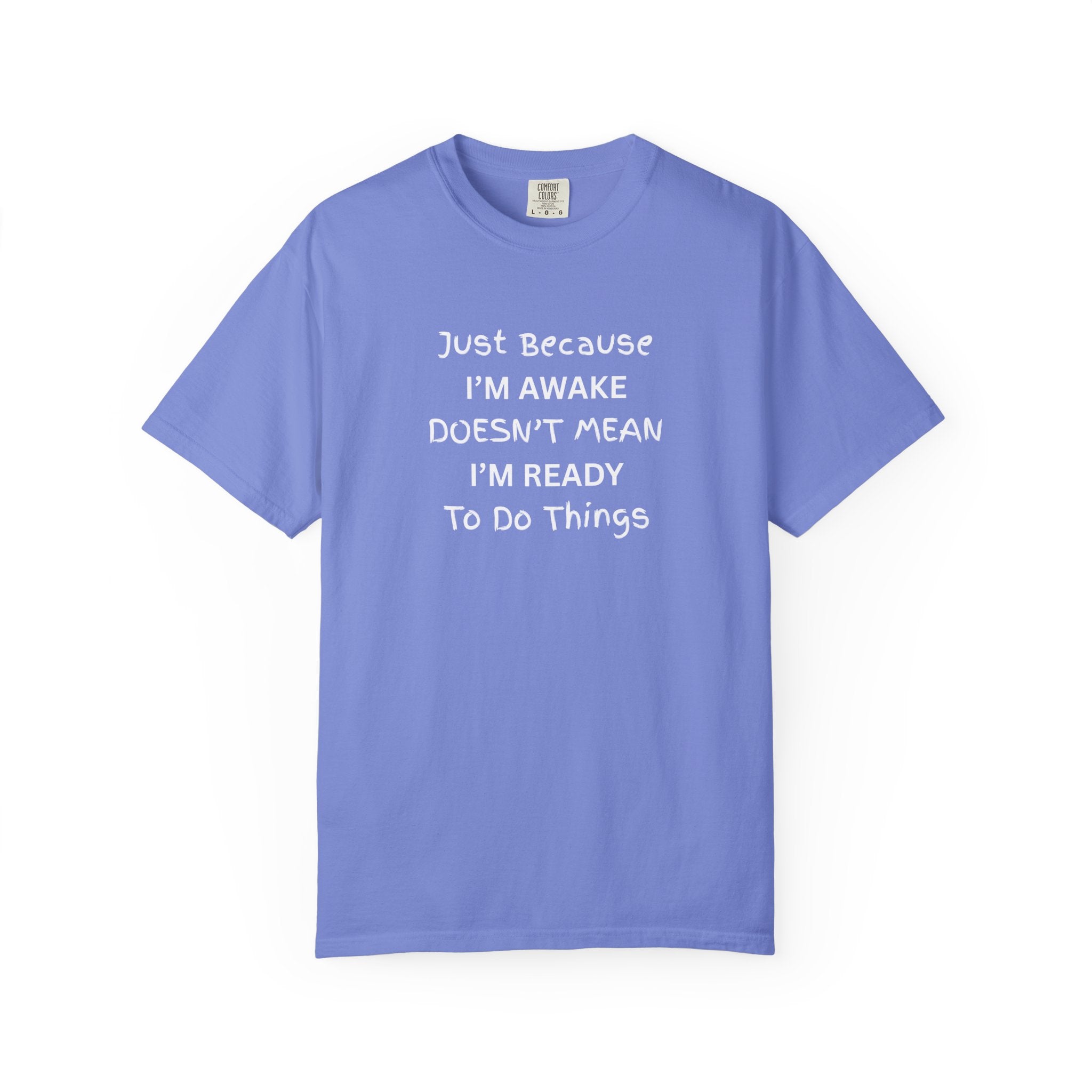Comfort colors 1717 Template 1768370758283-Just-Because-IM-AWAKE-DOESNT-MEAN-IM-READY-To-Do-Things-t-shirts