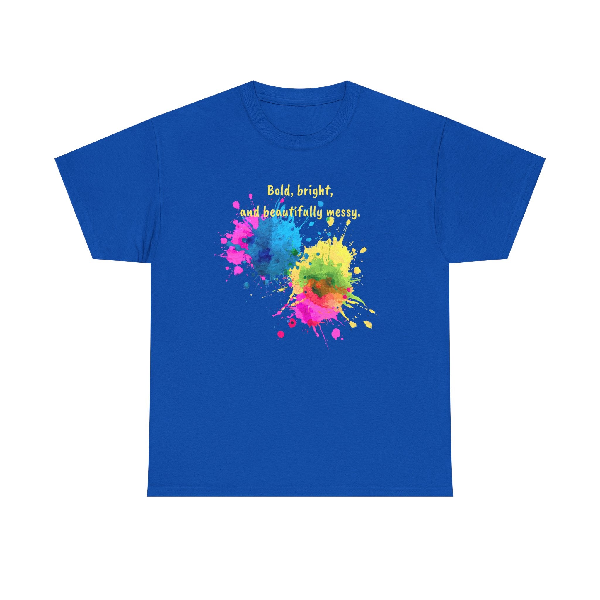 Bold, Bright and Beautifully Messy T-Shirt — Colorful Paint Splash Graphic Tee