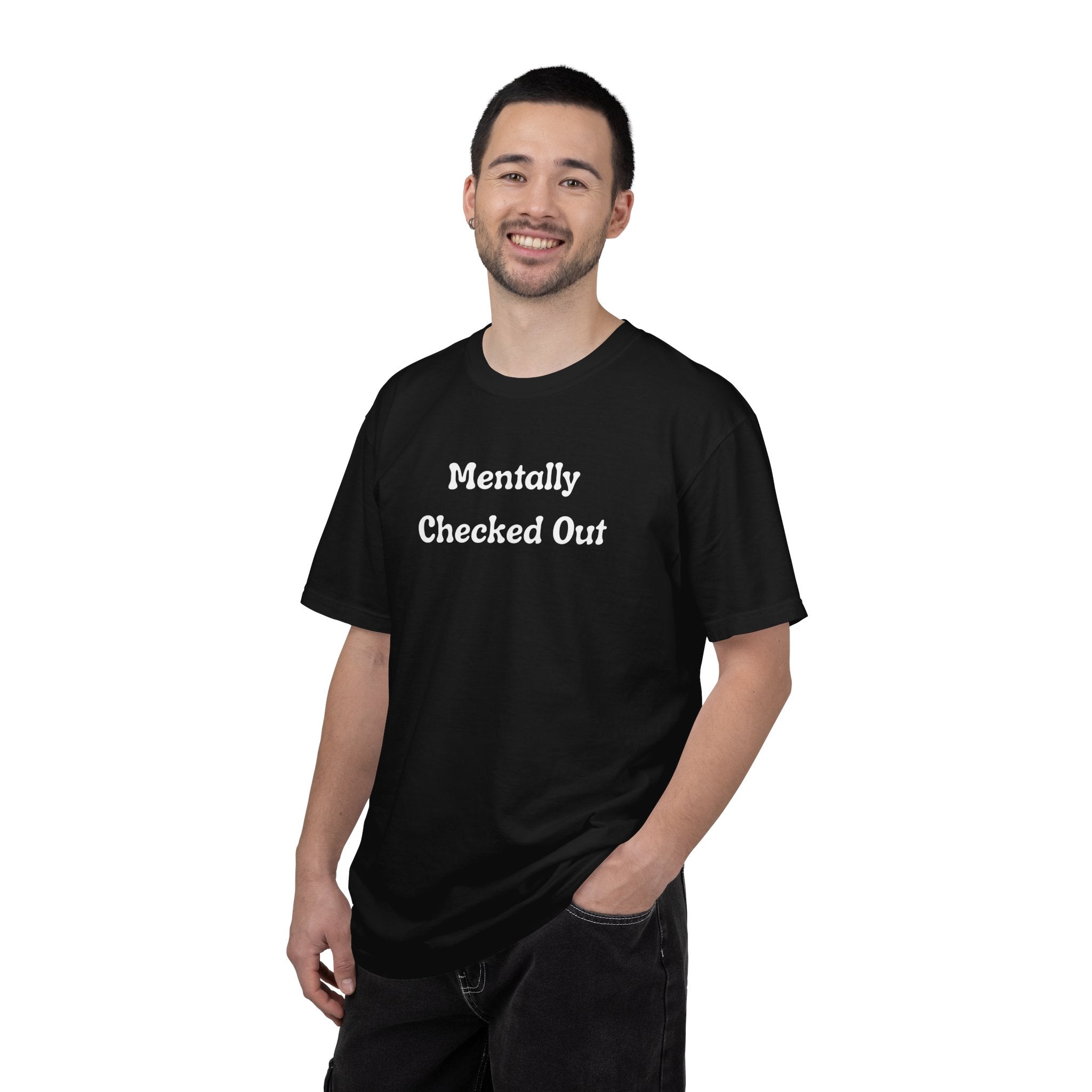 Mentally Checked Out T-Shirt — Funny Graphic Tee for Relaxed, Sarcastic Vibes